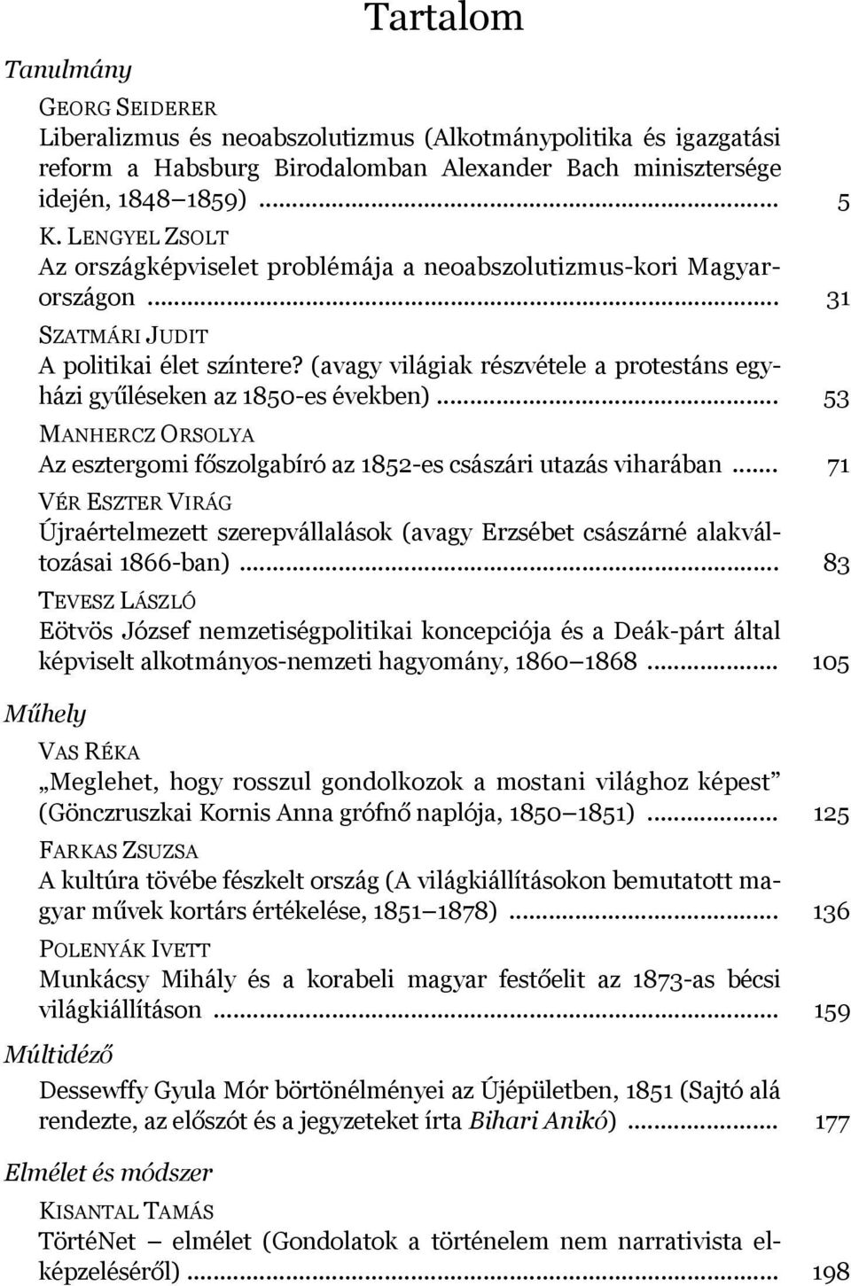 (avagy világiak részvétele a protestáns egyházi gyűléseken az 1850-es években)... 53 MANHERCZ ORSOLYA Az esztergomi főszolgabíró az 1852-es császári utazás viharában.