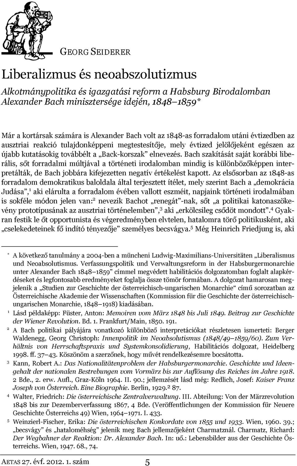 Bach szakítását saját korábbi liberális, sőt forradalmi múltjával a történeti irodalomban mindig is különbözőképpen interpretálták, de Bach jobbára kifejezetten negatív értékelést kapott.