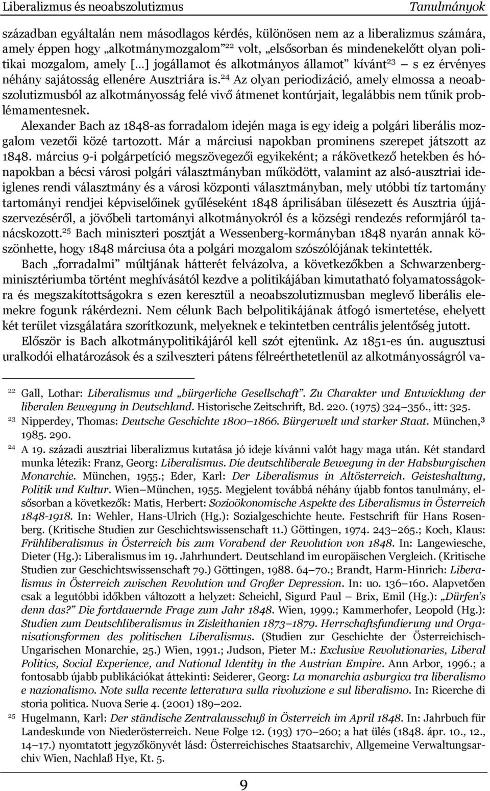 24 Az olyan periodizáció, amely elmossa a neoabszolutizmusból az alkotmányosság felé vivő átmenet kontúrjait, legalábbis nem tűnik problémamentesnek.