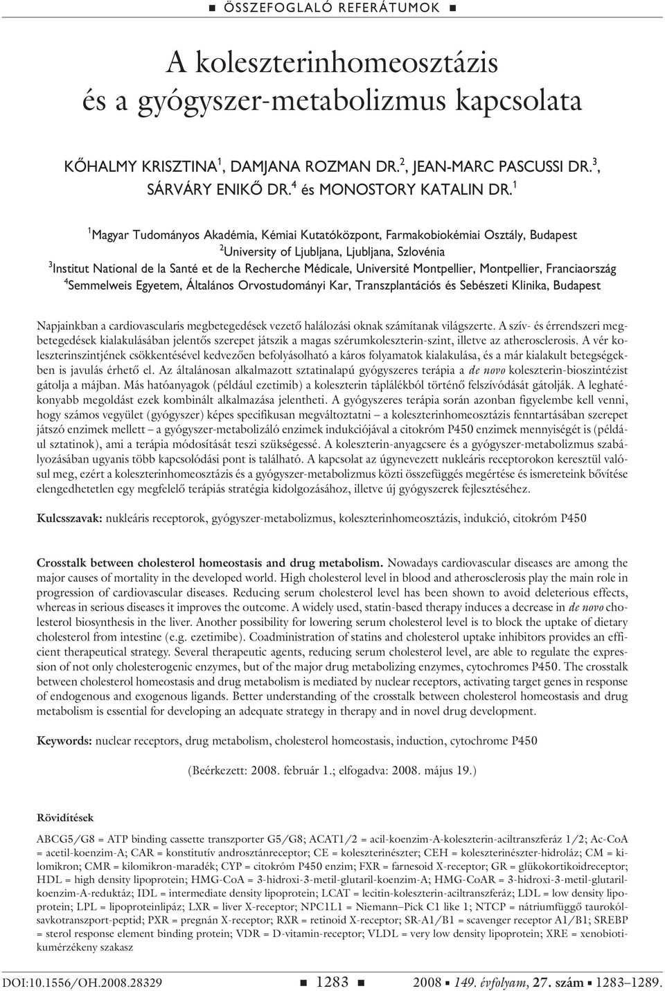 Université Montpellier, Montpellier, Franciaország 4 Semmelweis Egyetem, Általános Orvostudományi Kar, Transzplantációs és Sebészeti Klinika, Budapest Napjainkban a cardiovascularis megbetegedések