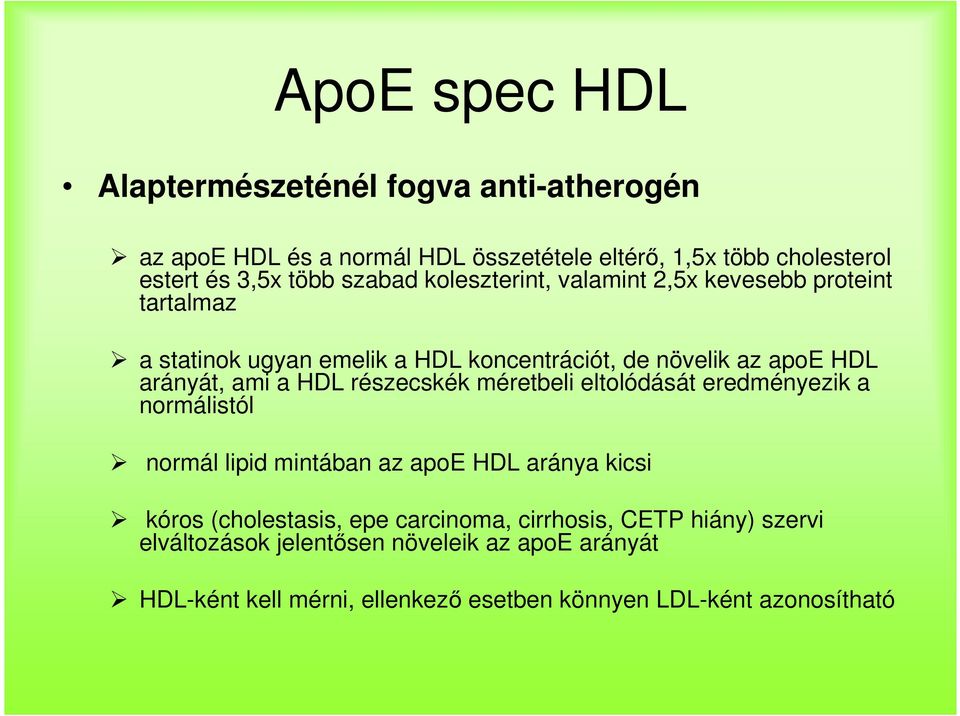 HDL részecskék méretbeli eltolódását eredményezik a normálistól normál lipid mintában az apoe HDL aránya kicsi kóros (cholestasis, epe carcinoma,