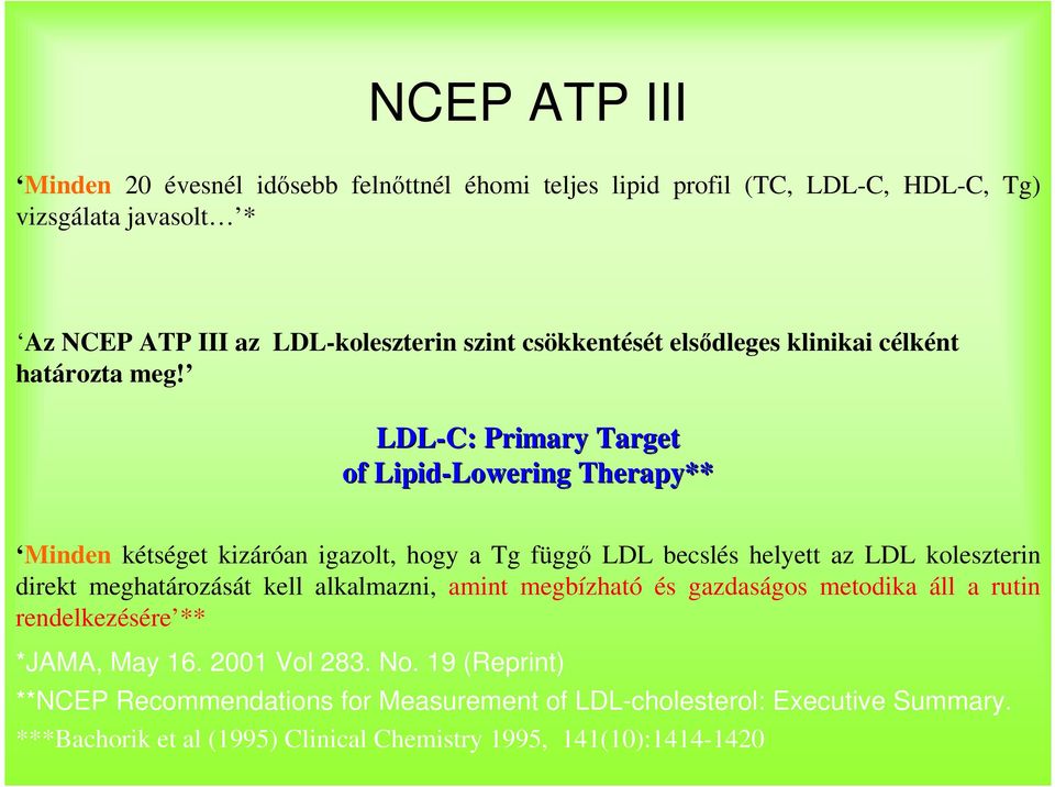 LDL-C: Primary Target of Lipid-Lowering Lowering Therapy** Minden kétséget kizáróan igazolt, hogy a Tg függı LDL becslés helyett az LDL koleszterin direkt
