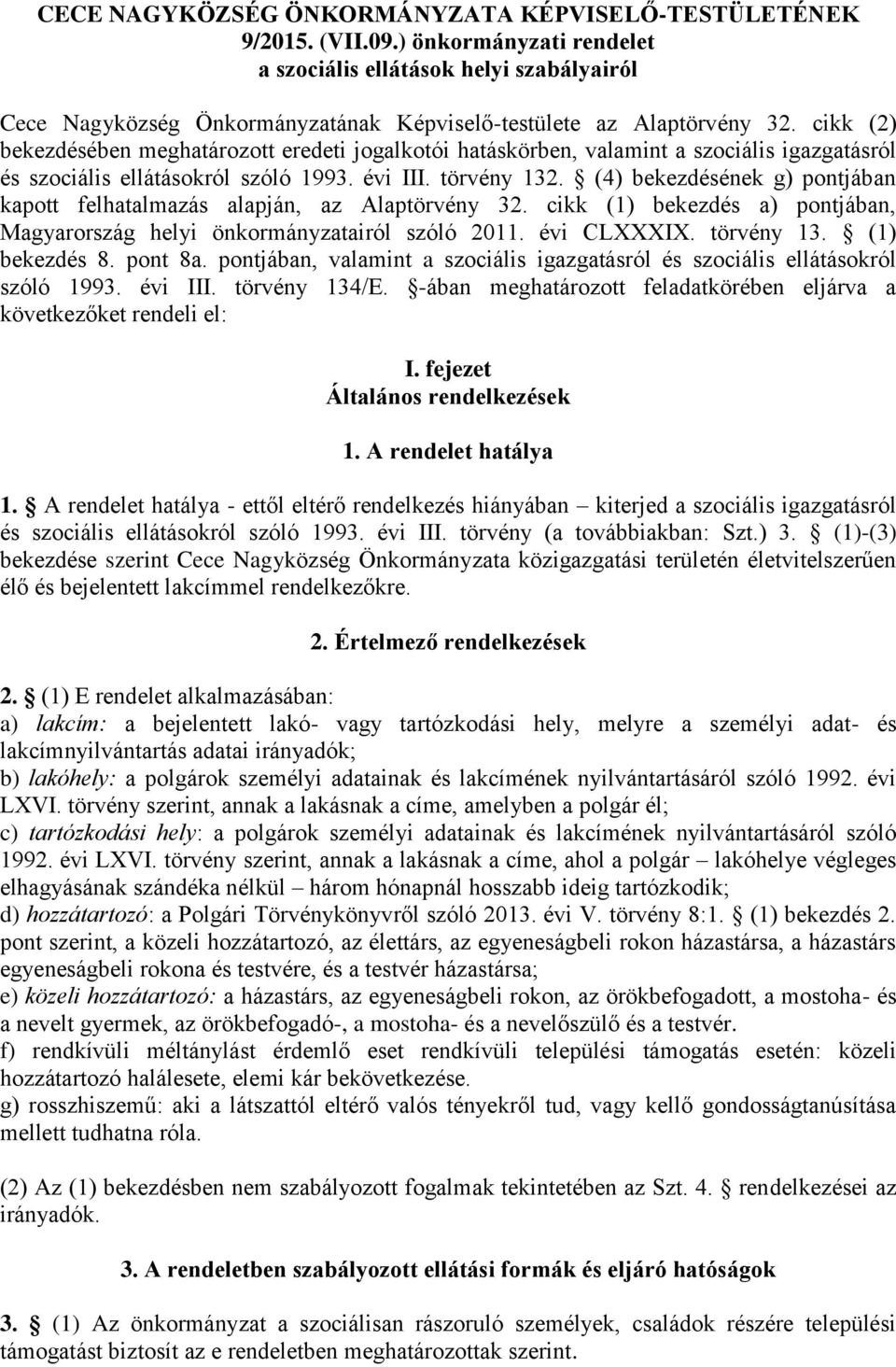 cikk (2) bekezdésében meghatározott eredeti jogalkotói hatáskörben, valamint a szociális igazgatásról és szociális ellátásokról szóló 1993. évi III. törvény 132.