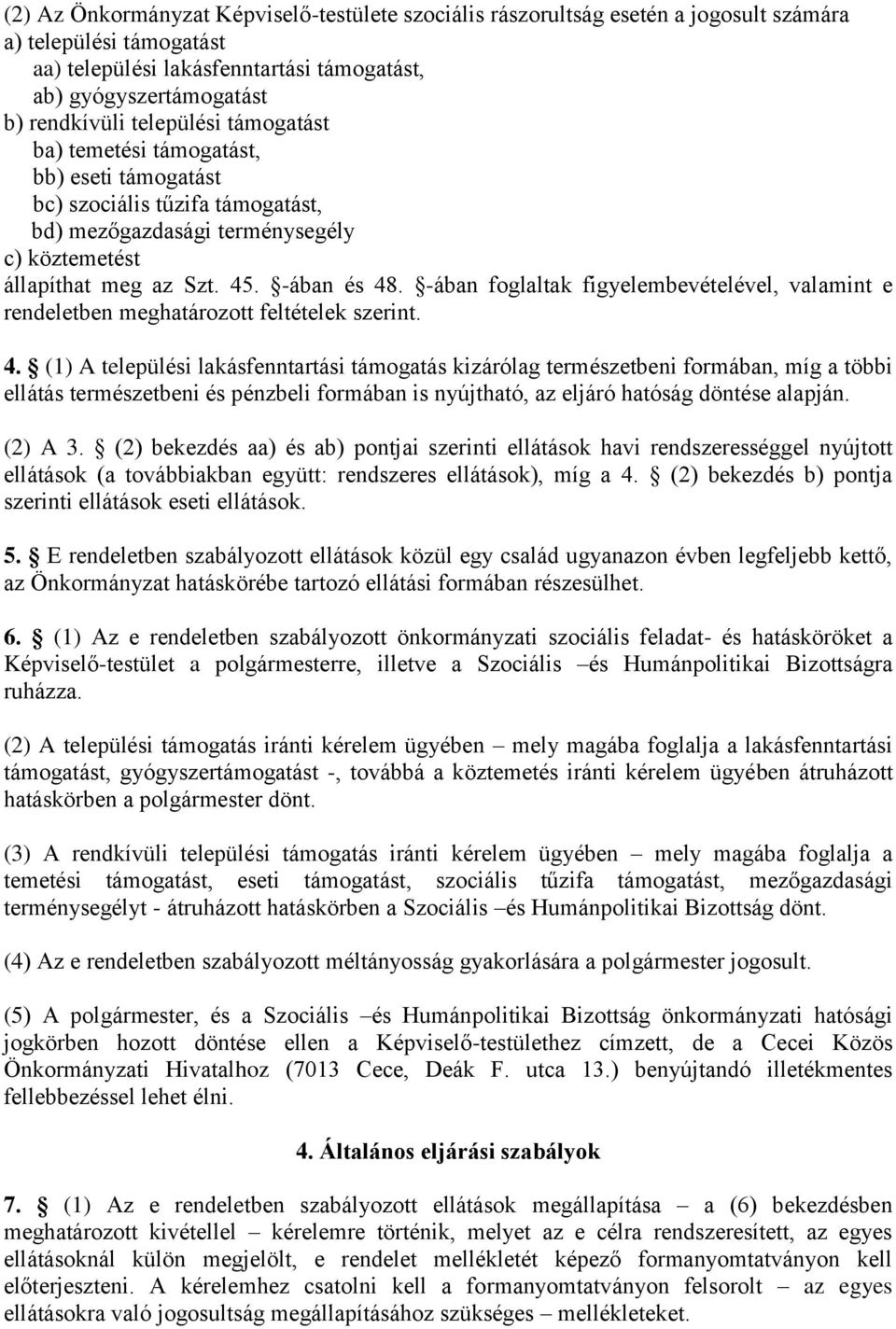 -ában foglaltak figyelembevételével, valamint e rendeletben meghatározott feltételek szerint. 4.