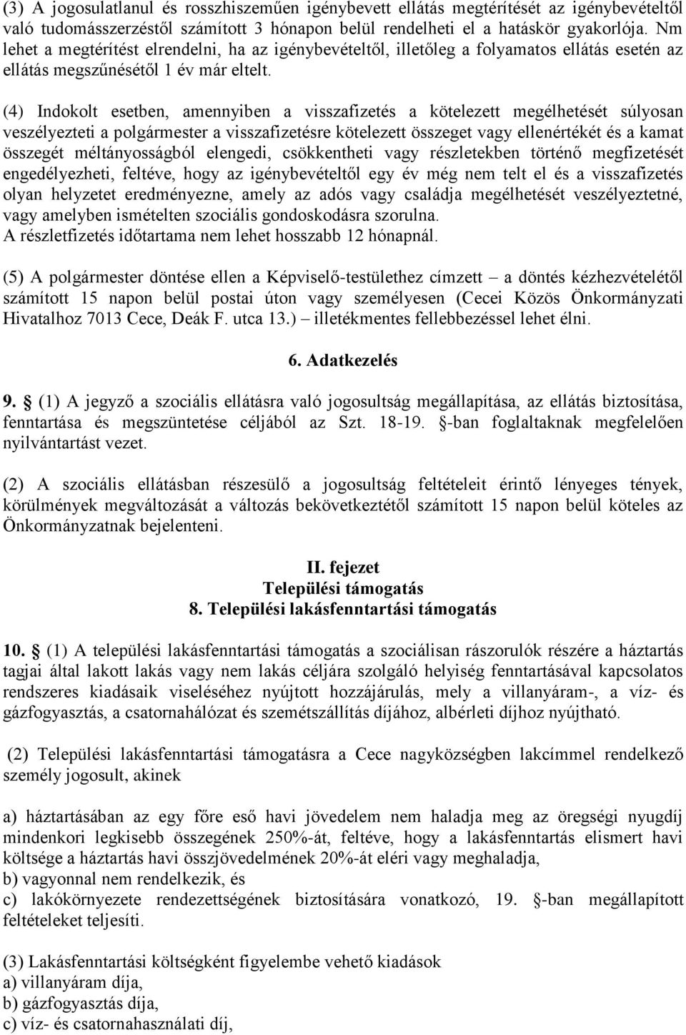 (4) Indokolt esetben, amennyiben a visszafizetés a kötelezett megélhetését súlyosan veszélyezteti a polgármester a visszafizetésre kötelezett összeget vagy ellenértékét és a kamat összegét