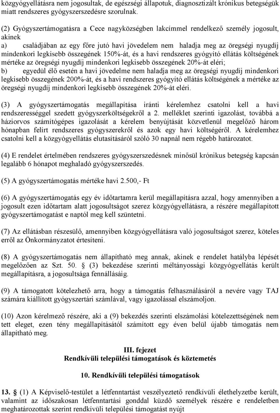 összegének 150%-át, és a havi rendszeres gyógyító ellátás költségének mértéke az öregségi nyugdíj mindenkori legkisebb összegének 20%-át eléri; b) egyedül élő esetén a havi jövedelme nem haladja meg