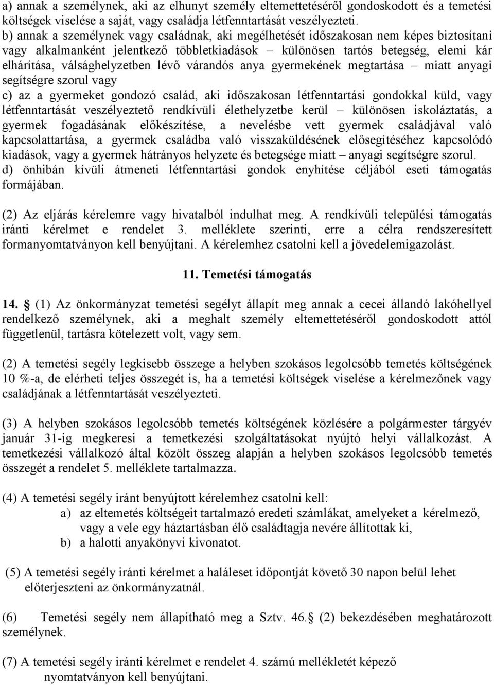 lévő várandós anya gyermekének megtartása miatt anyagi segítségre szorul vagy c) az a gyermeket gondozó család, aki időszakosan létfenntartási gondokkal küld, vagy létfenntartását veszélyeztető