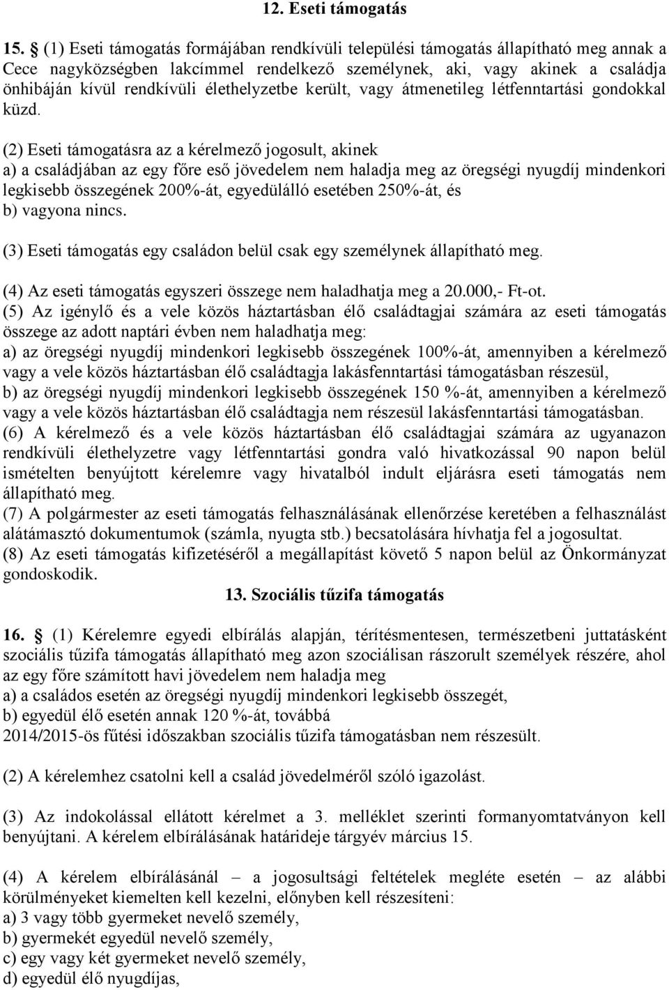 élethelyzetbe került, vagy átmenetileg létfenntartási gondokkal küzd.