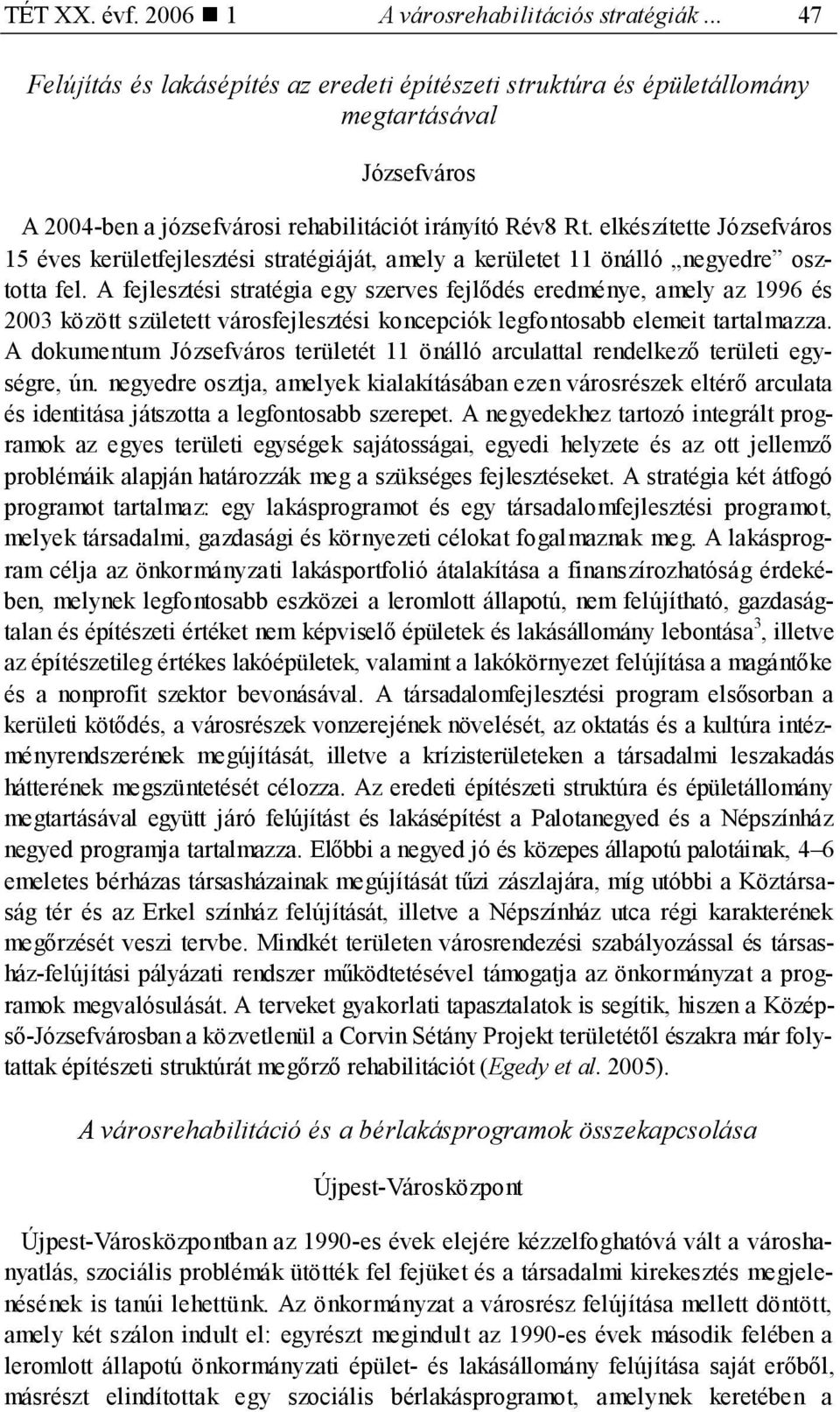 elkészítette Józsefváros 15 éves kerületfejlesztési stratégiáját, amely a kerületet 11 önálló negyedre osztotta fel.