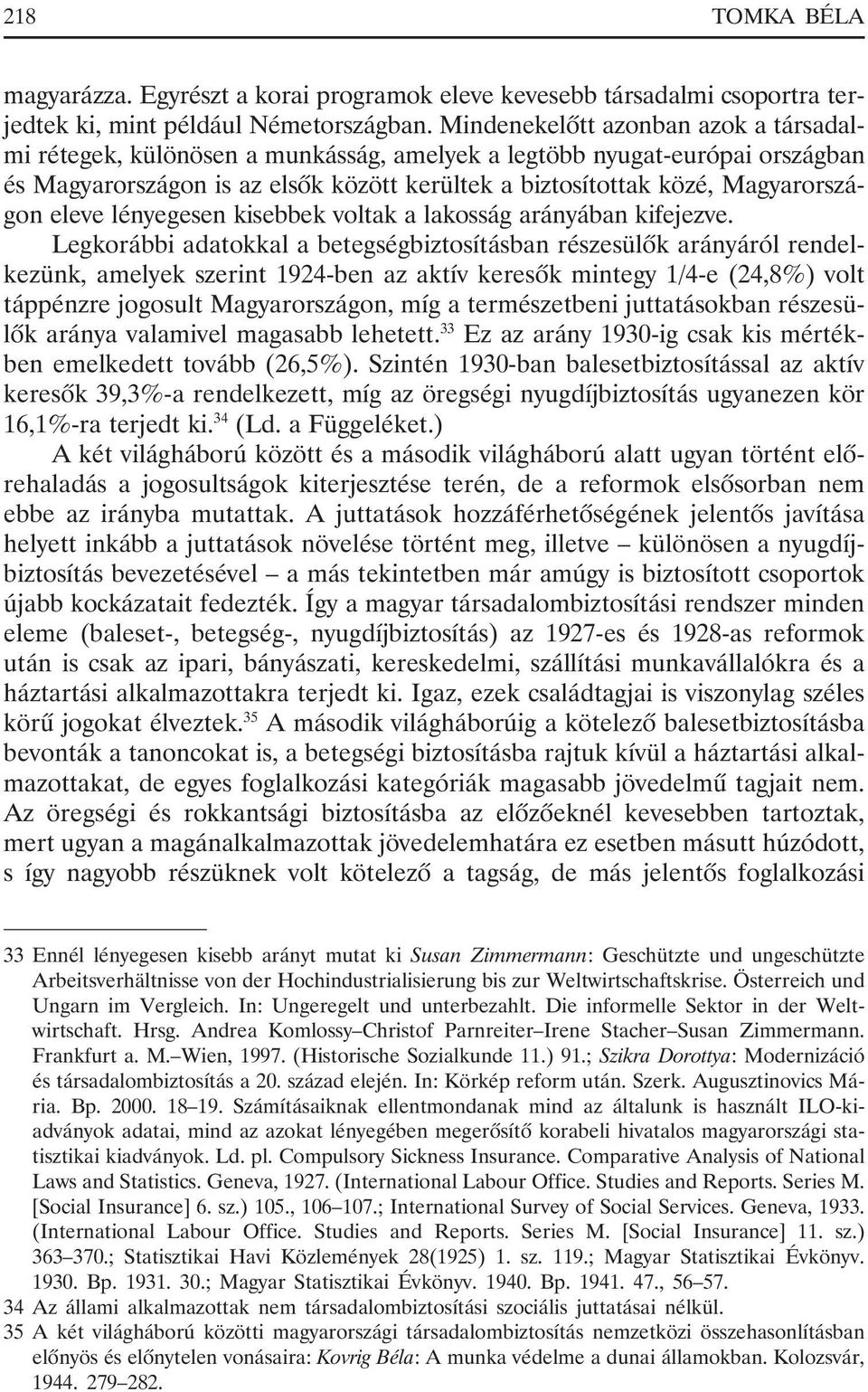 eleve lényegesen kisebbek voltak a lakosság arányában kifejezve.