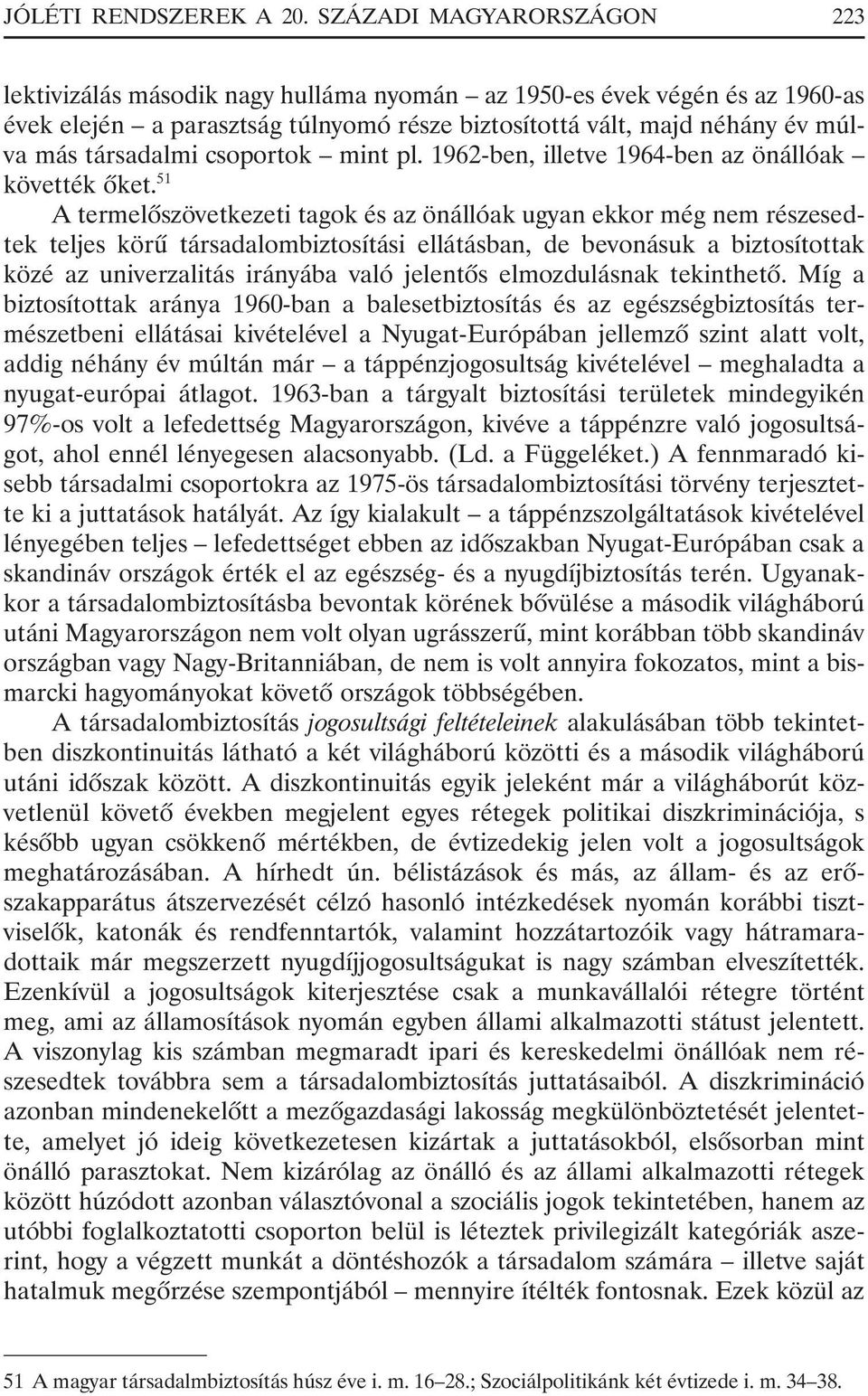 csoportok mint pl. 1962-ben, illetve 1964-ben az önállóak követték õket.