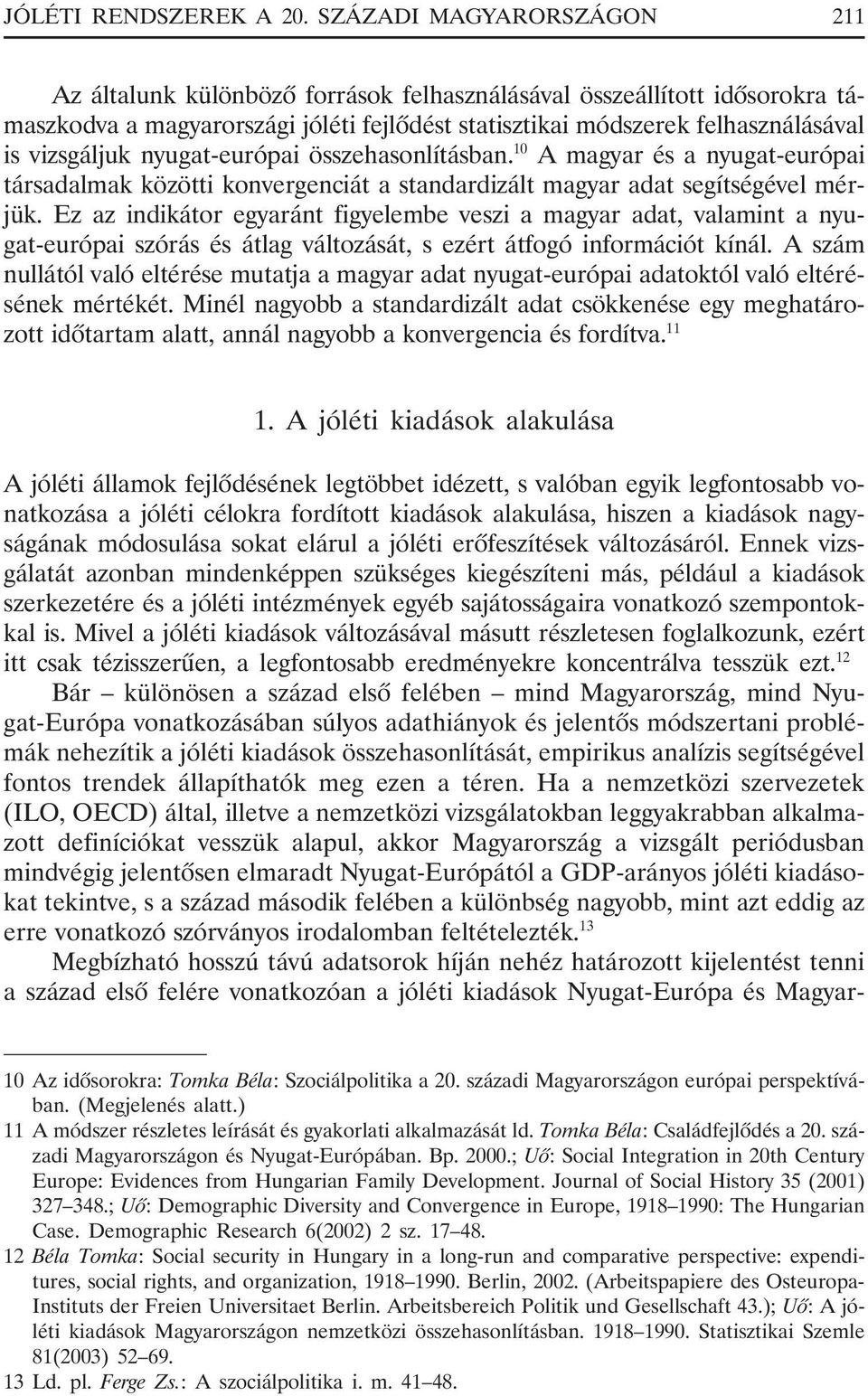 nyugat-európai összehasonlításban. 10 A magyar és a nyugat-európai társadalmak közötti konvergenciát a standardizált magyar adat segítségével mérjük.