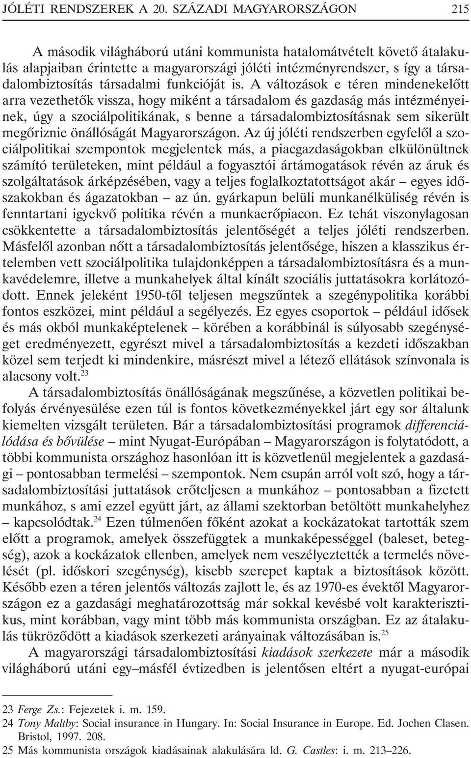 társadalmi funkcióját is.