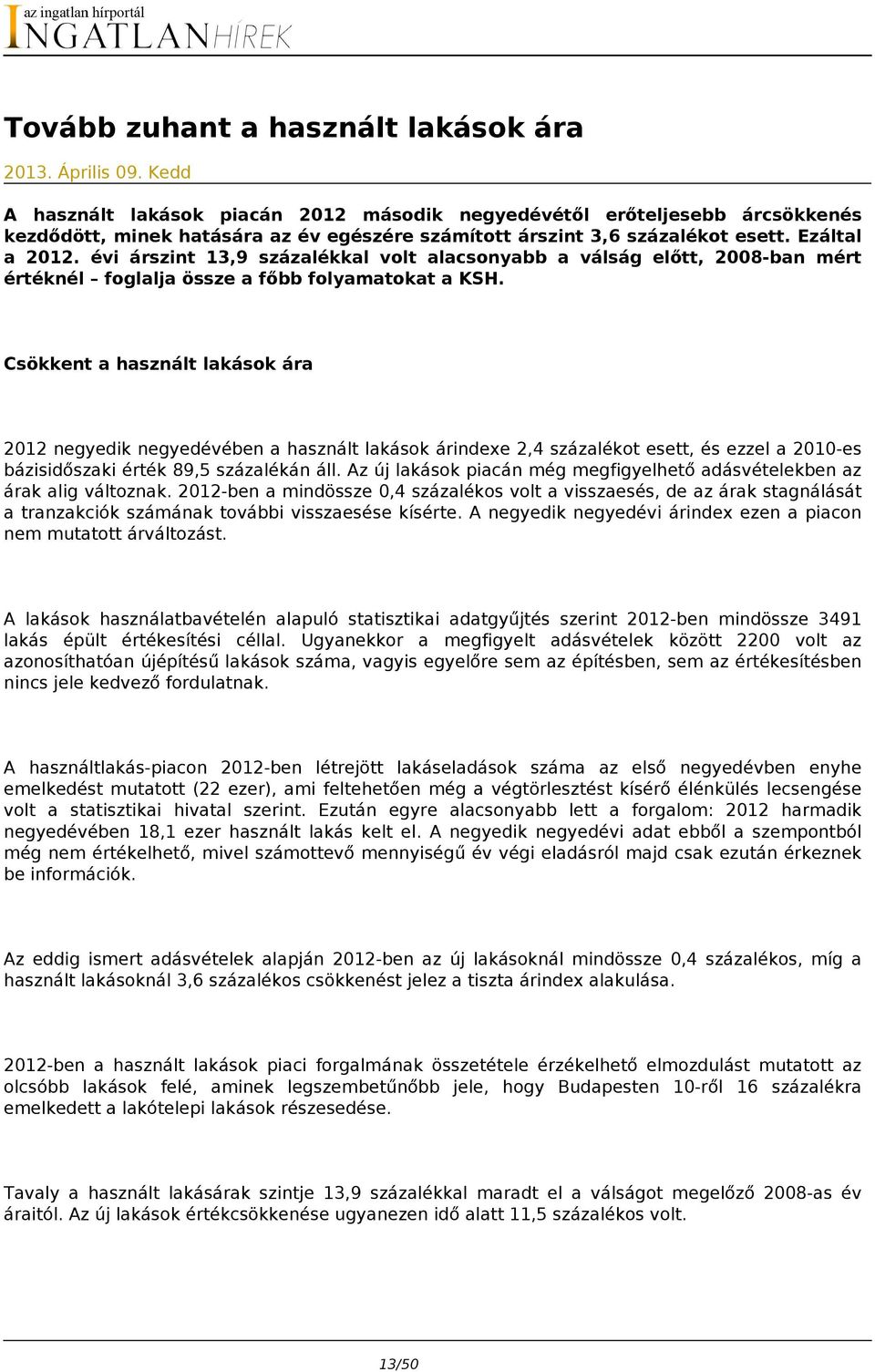 évi árszint 13,9 százalékkal volt alacsonyabb a válság előtt, 2008-ban mért értéknél foglalja össze a főbb folyamatokat a KSH.