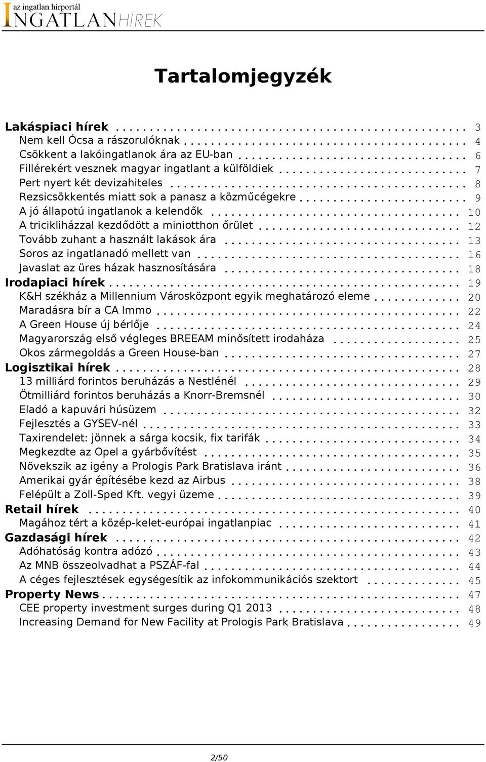 .. 13 Soros az ingatlanadó mellett van... 16 Javaslat az üres házak hasznosítására... 18 Irodapiaci hírek... 19 K&H székház a Millennium Városközpont egyik meghatározó eleme.