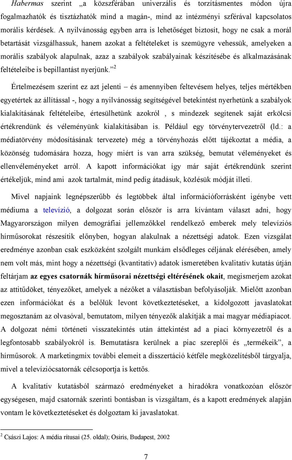 szabályok szabályainak készítésébe és alkalmazásának feltételeibe is bepillantást nyerjünk.