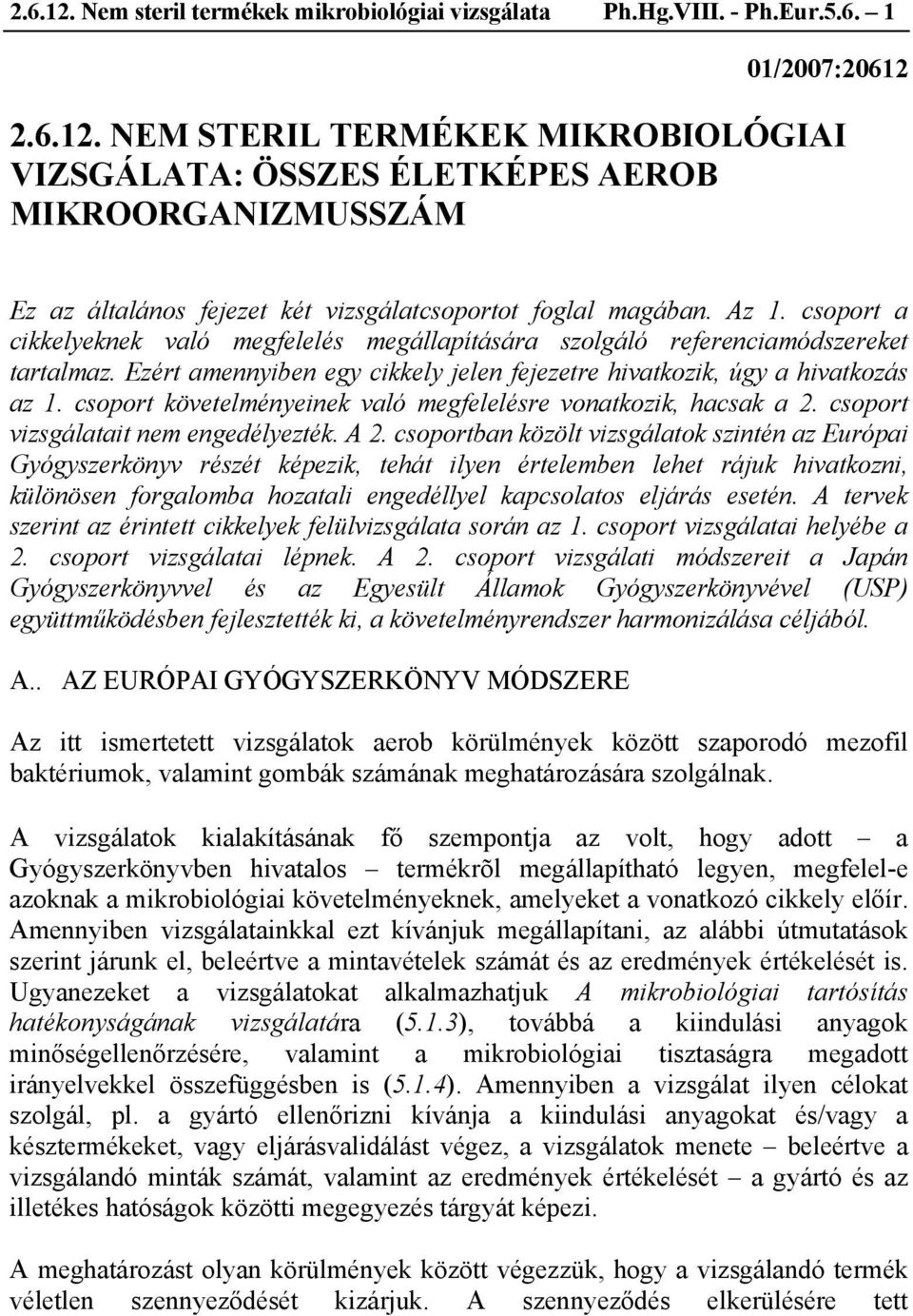 csoport követelményeinek való megfelelésre vonatkozik, hacsak a 2. csoport vizsgálatait nem engedélyezték. A 2.