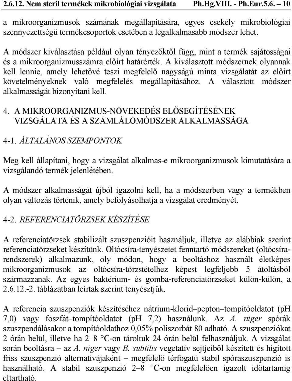 A kiválasztott módszernek olyannak kell lennie, amely lehetővé teszi megfelelő nagyságú minta vizsgálatát az előírt követelményeknek való megfelelés megállapításához.