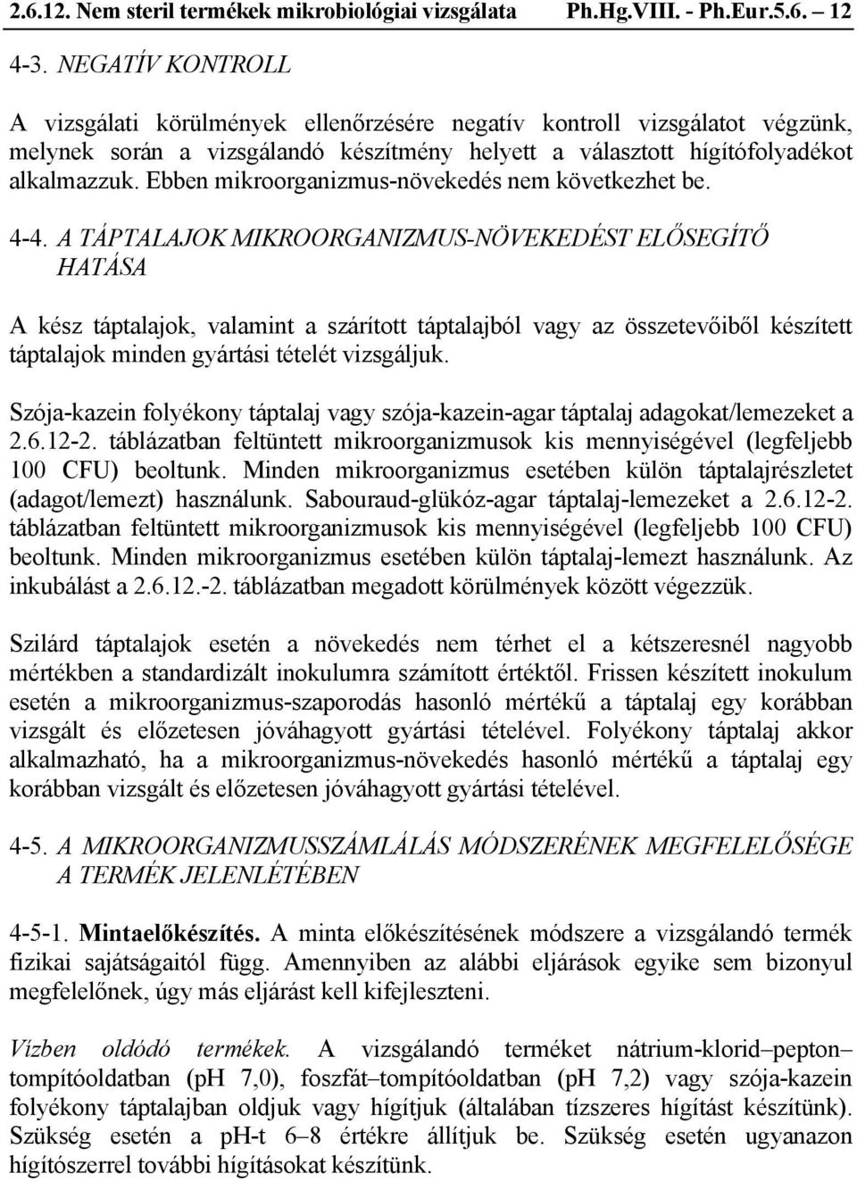 Ebben mikroorganizmus-növekedés nem következhet be. 4-4.