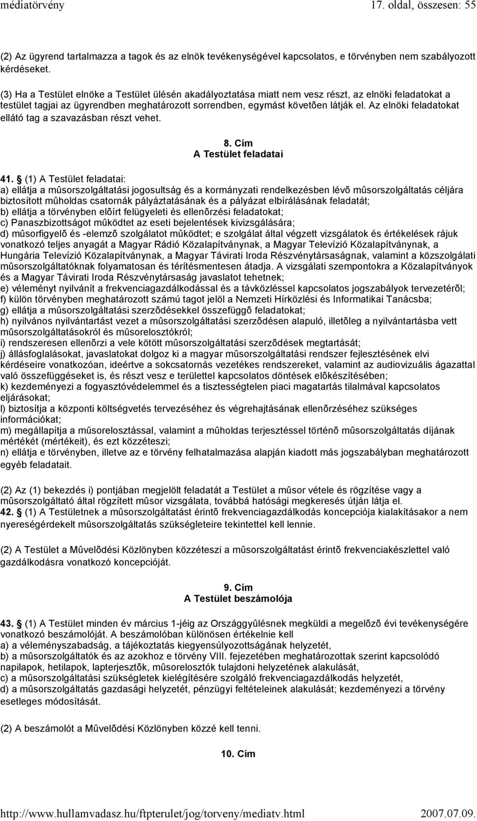 Az elnöki feladatokat ellátó tag a szavazásban részt vehet. 8. Cím A Testület feladatai 41.