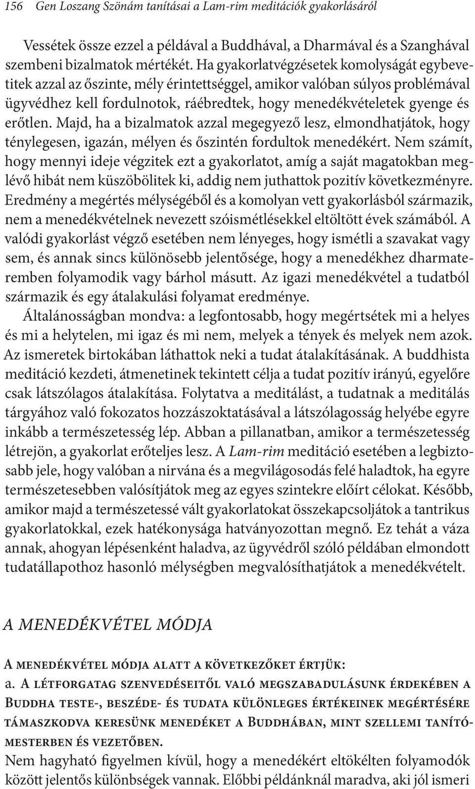 erőtlen. Majd, ha a bizalmatok azzal megegyező lesz, elmondhatjátok, hogy ténylegesen, igazán, mélyen és őszintén fordultok menedékért.