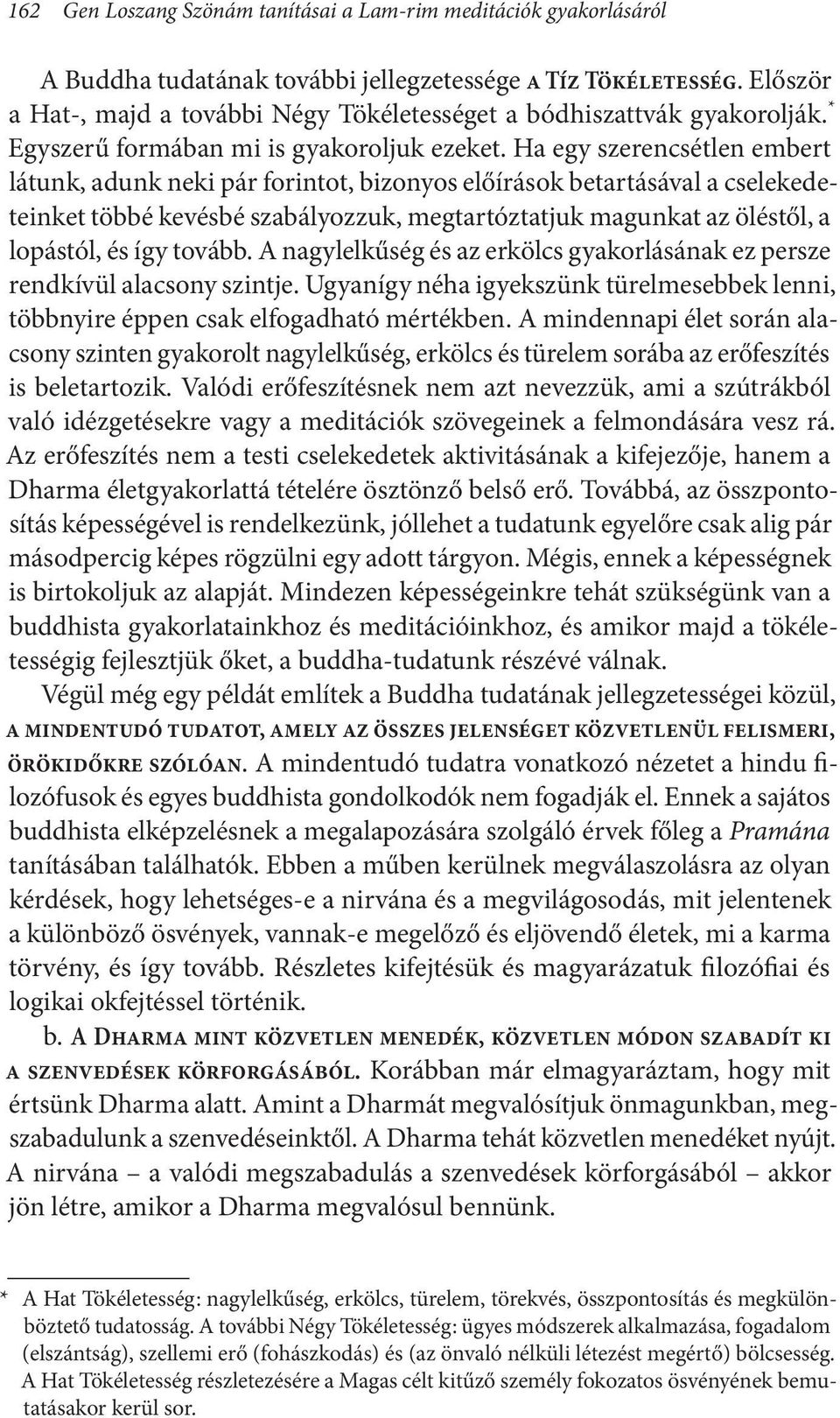 Ha egy szerencsétlen embert látunk, adunk neki pár forintot, bizonyos előírások betartásával a cselekedeteinket többé kevésbé szabályozzuk, megtartóztatjuk magunkat az öléstől, a lopástól, és így