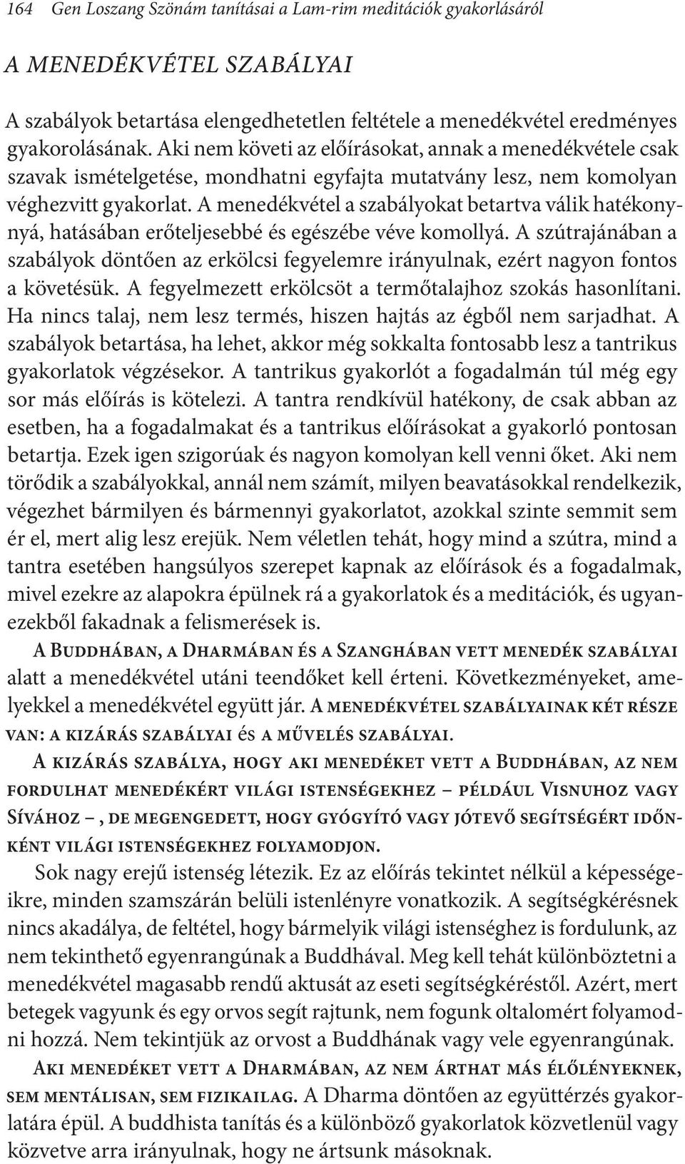 A menedékvétel a szabályokat betartva válik hatékonynyá, hatásában erőteljesebbé és egészébe véve komollyá.