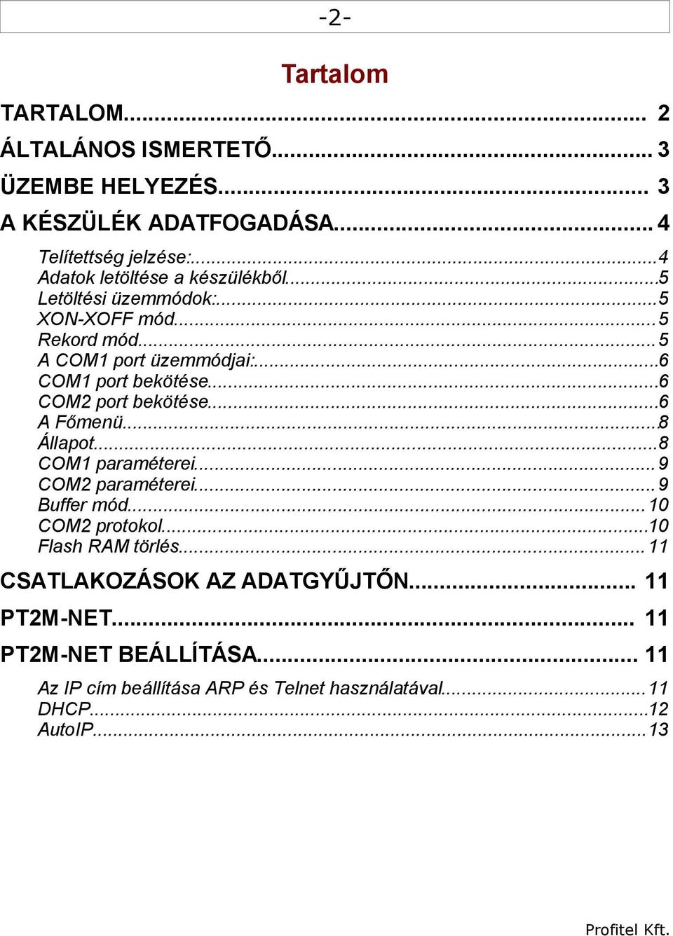 ..6 COM2 port bekötése...6 A Főmenü...8 Állapot...8 COM1 paraméterei...9 COM2 paraméterei...9 Buffer mód...10 COM2 protokol.