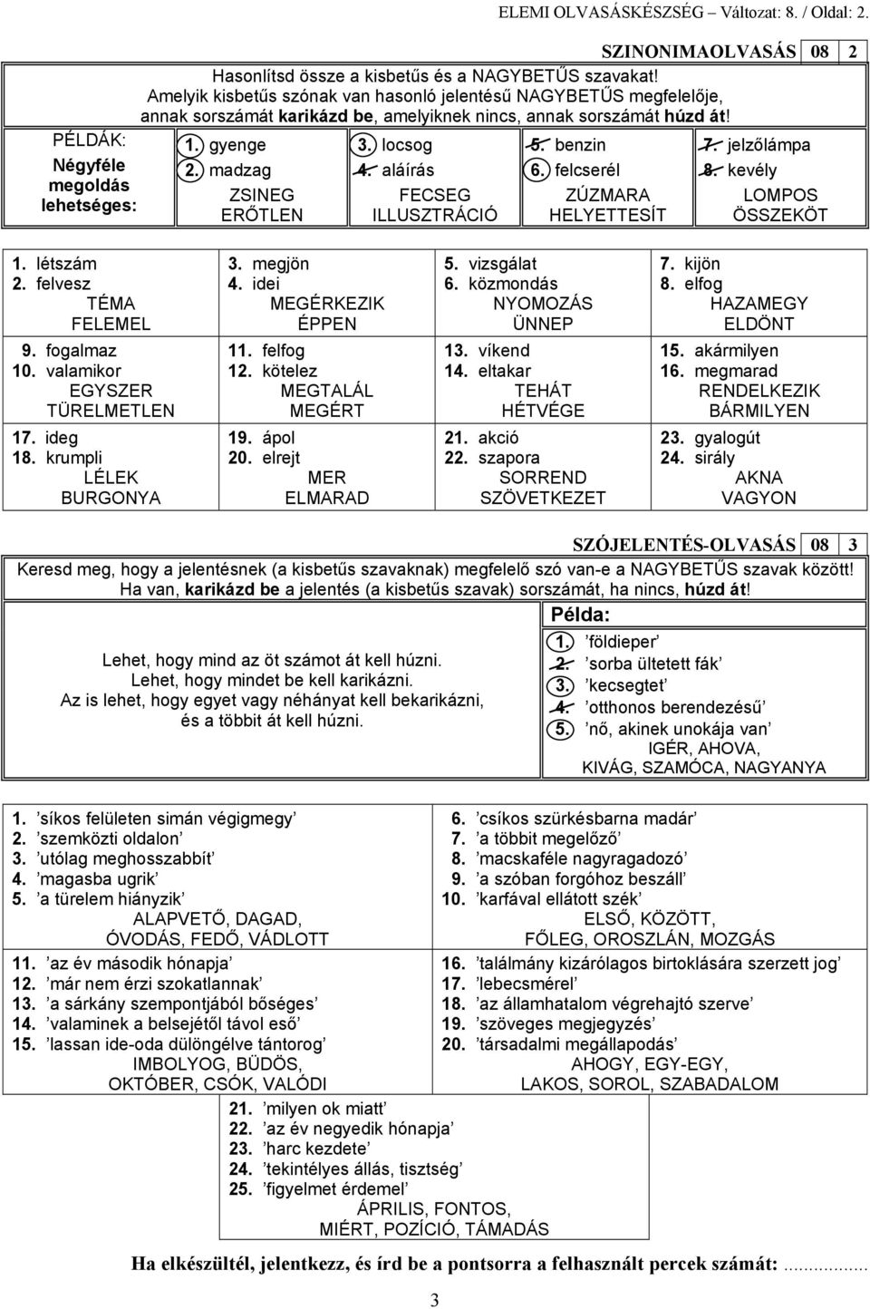 láírás FECSEG ILLUSZTRÁCIÓ 5. enzin 6. felserél ZÚZMARA HELYETTESÍT 7. jelzőlámp 8. kevély LOMPOS ÖSSZEKÖT 08 2 1. létszám 2. felvesz TÉMA FELEMEL 9. foglmz 10. vlmikor EGYSZER TÜRELMETLEN 17.