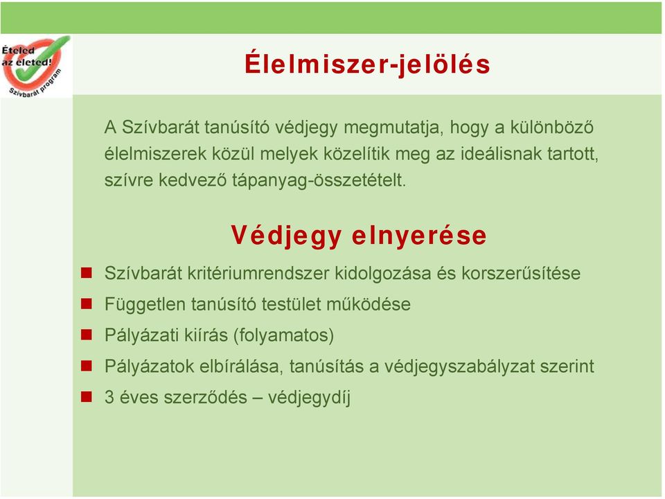 Védjegy elnyerése Szívbarát kritériumrendszer kidolgozása és korszerűsítése Független tanúsító