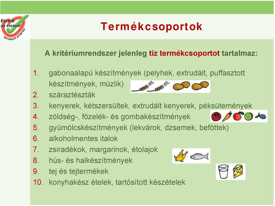 kenyerek, kétszersültek, extrudált kenyerek, péksütemények 4. zöldség-, főzelék- és gombakészítmények 5.