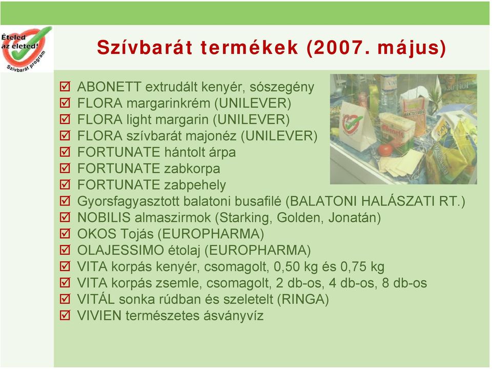 FORTUNATE hántolt árpa FORTUNATE zabkorpa FORTUNATE zabpehely Gyorsfagyasztott balatoni busafilé (BALATONI HALÁSZATI RT.