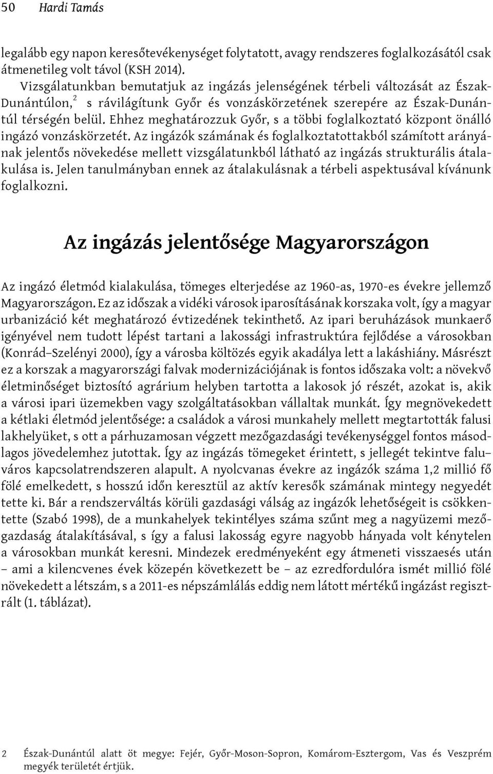 Ehhez meghatározzuk Győr, s a többi foglalkoztató központ önálló ingázó vonzáskörzetét.