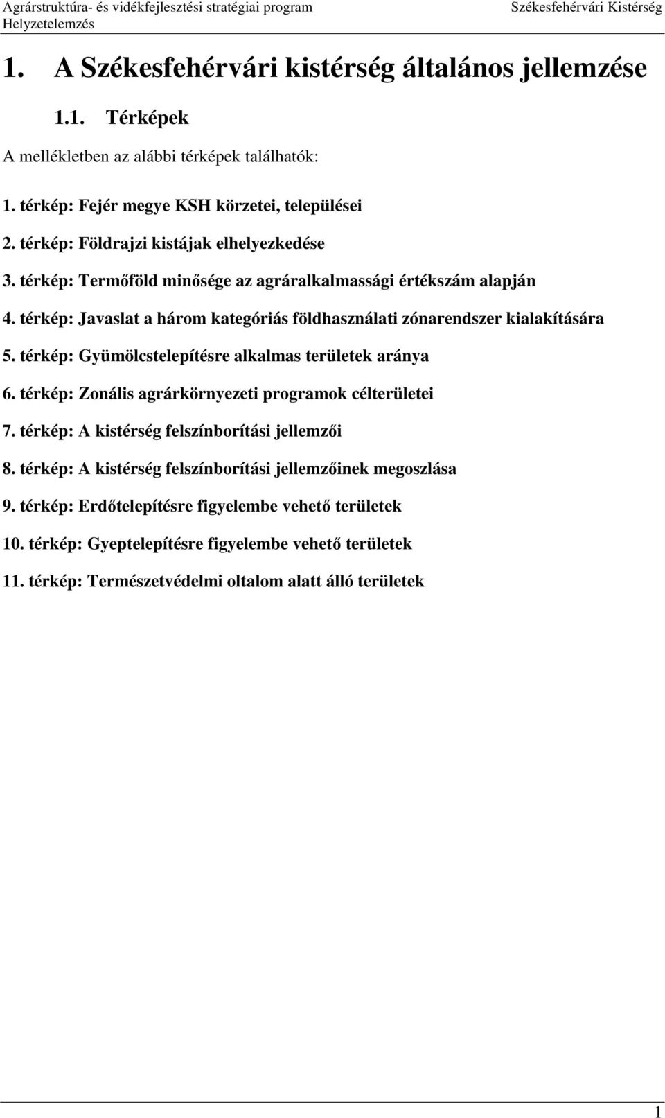 térkép: Javaslat a három kategóriás földhasználati zónarendszer kialakítására 5. térkép: Gyümölcstelepítésre alkalmas területek aránya 6.