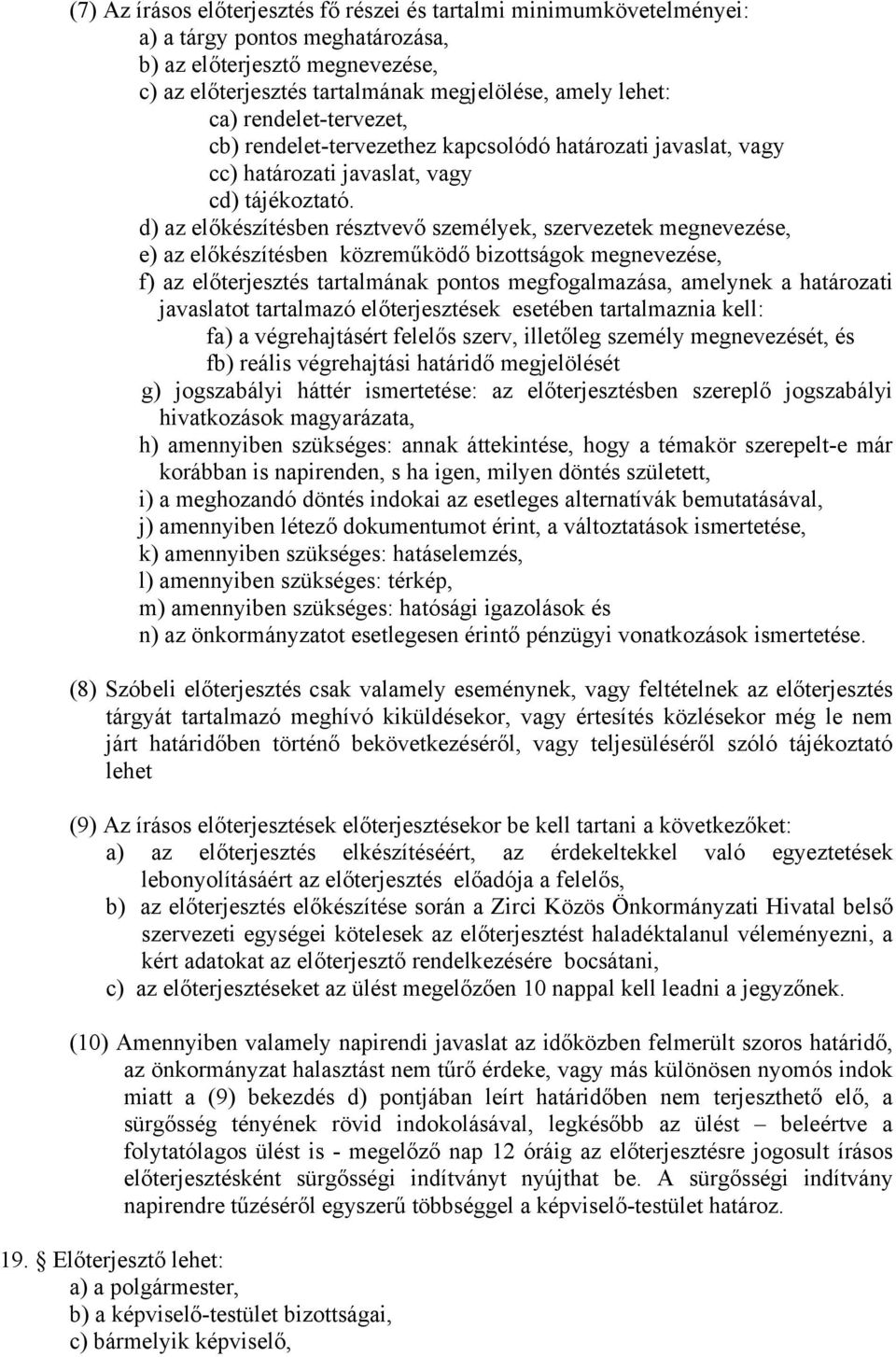 d) az előkészítésben résztvevő személyek, szervezetek megnevezése, e) az előkészítésben közreműködő bizottságok megnevezése, f) az előterjesztés tartalmának pontos megfogalmazása, amelynek a