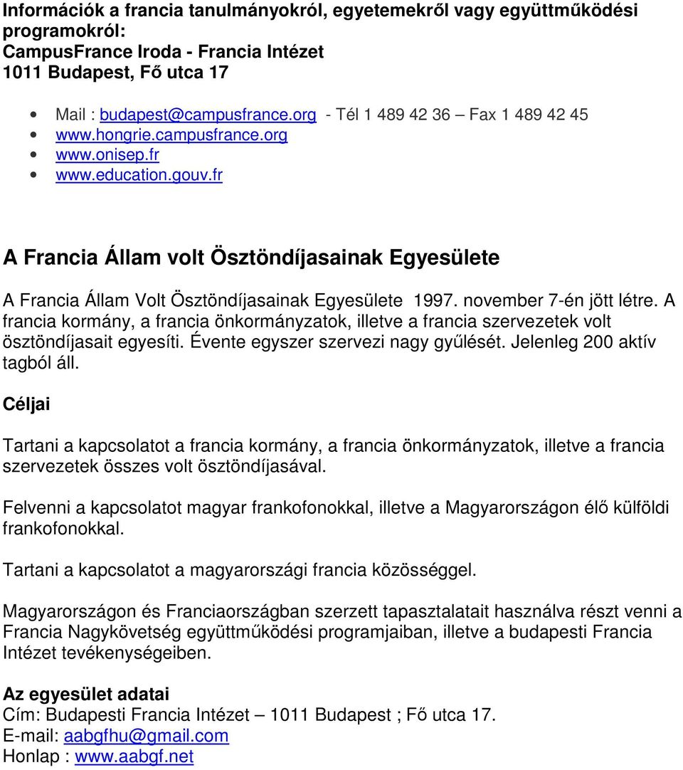 fr A Francia Állam volt Ösztöndíjasainak Egyesülete A Francia Állam Volt Ösztöndíjasainak Egyesülete 1997. november 7-én jött létre.