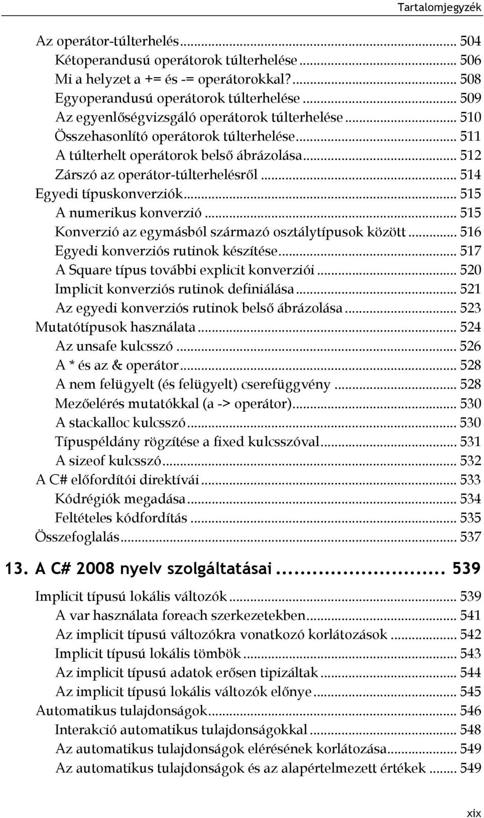 .. 514 Egyedi típuskonverziók... 515 A numerikus konverzió... 515 Konverzió az egymásból származó osztálytípusok között... 516 Egyedi konverziós rutinok készítése.