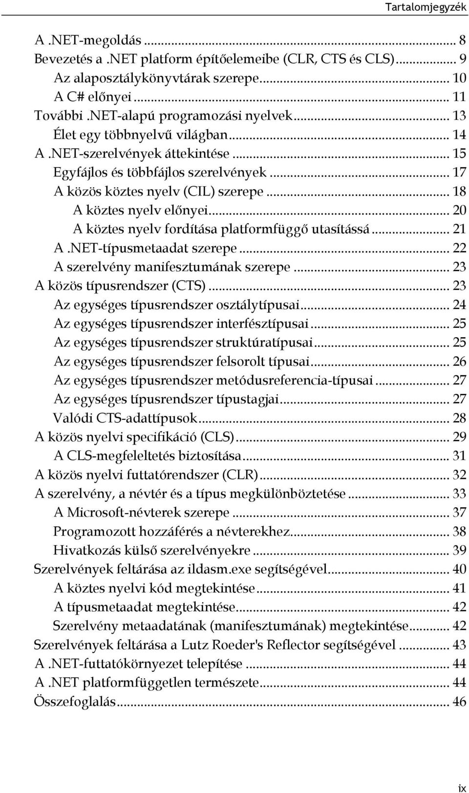 .. 20 A köztes nyelv fordítása platformfüggő utasítássá... 21 A.NET-típusmetaadat szerepe... 22 A szerelvény manifesztumának szerepe... 23 A közös típusrendszer (CTS).