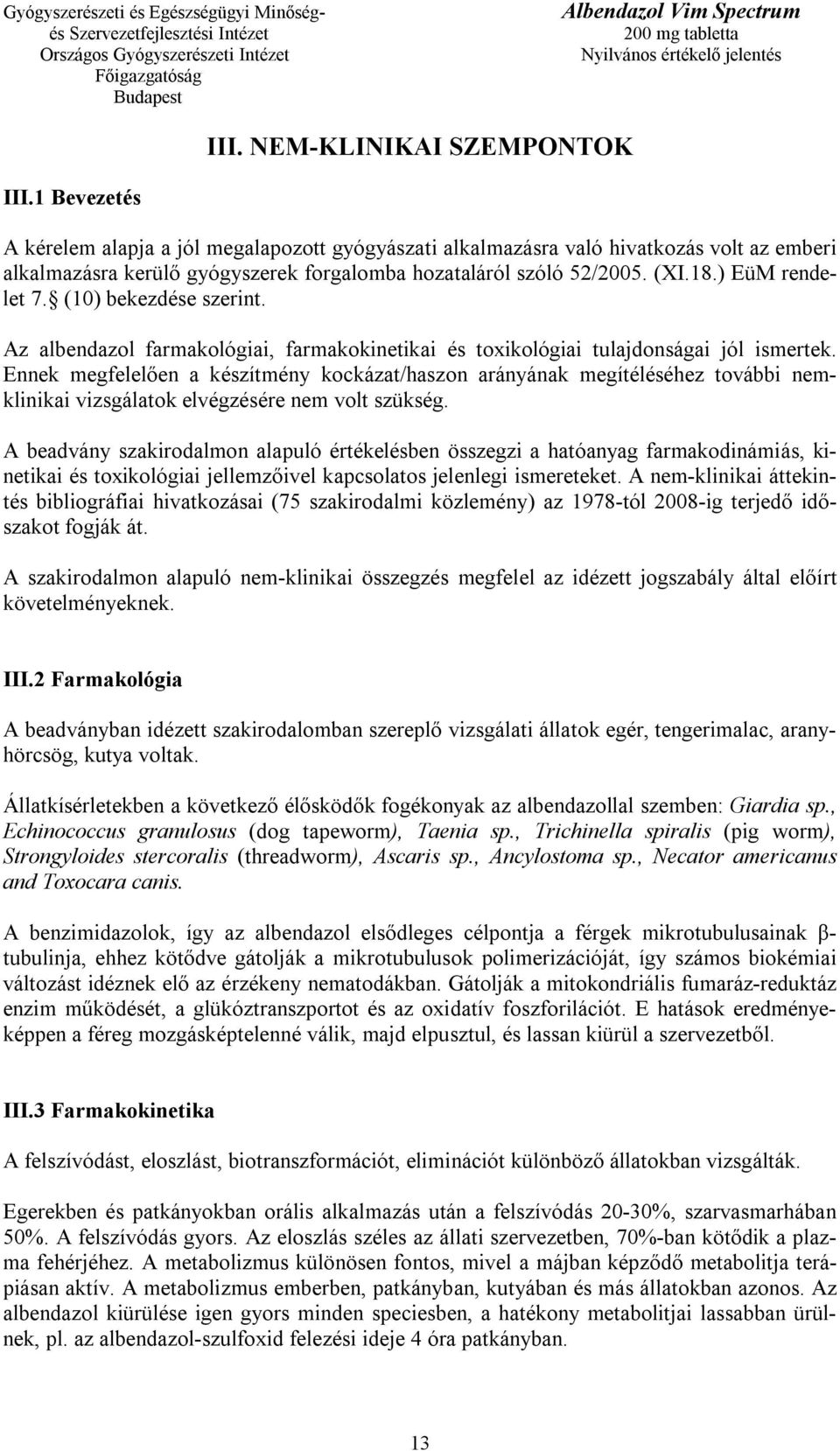 (10) bekezdése szerint. Az albendazol farmakológiai, farmakokinetikai és toxikológiai tulajdonságai jól ismertek.