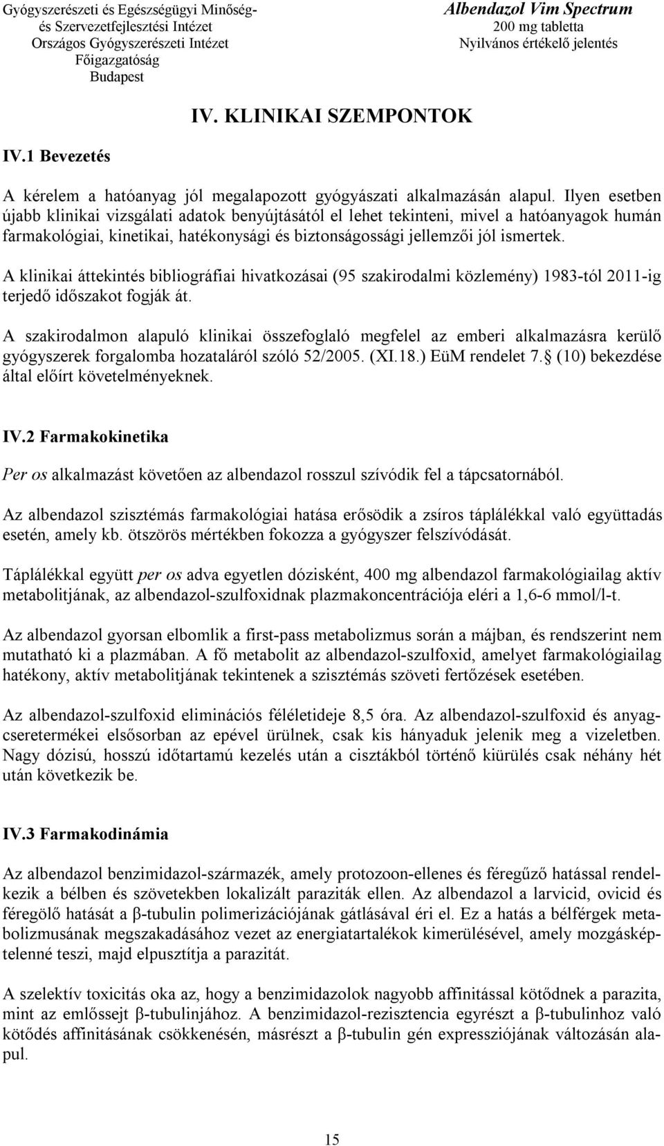 A klinikai áttekintés bibliográfiai hivatkozásai (95 szakirodalmi közlemény) 1983-tól 2011-ig terjedő időszakot fogják át.