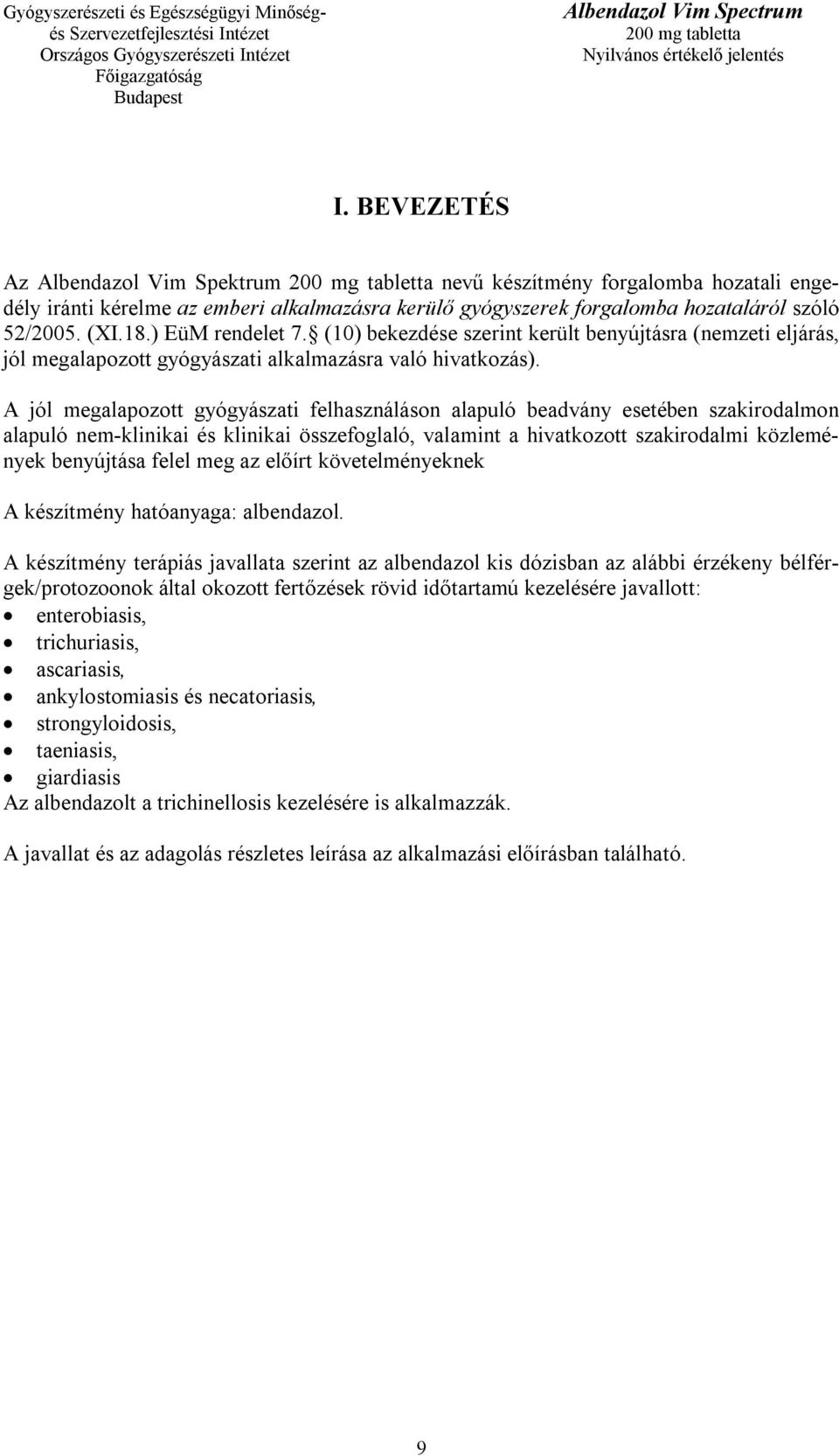 A jól megalapozott gyógyászati felhasználáson alapuló beadvány esetében szakirodalmon alapuló nem-klinikai és klinikai összefoglaló, valamint a hivatkozott szakirodalmi közlemények benyújtása felel