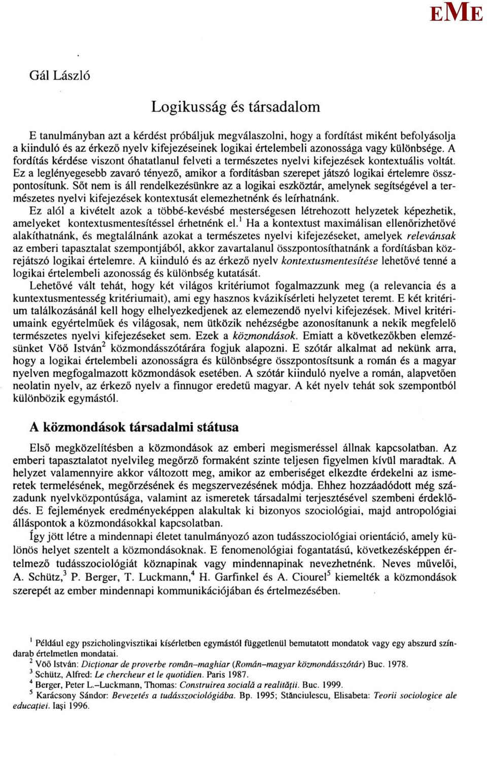 z a leglényegesebb zavaró tényező, amikor a fordításban szerepet játszó logikai értelemre összpontosítunk.