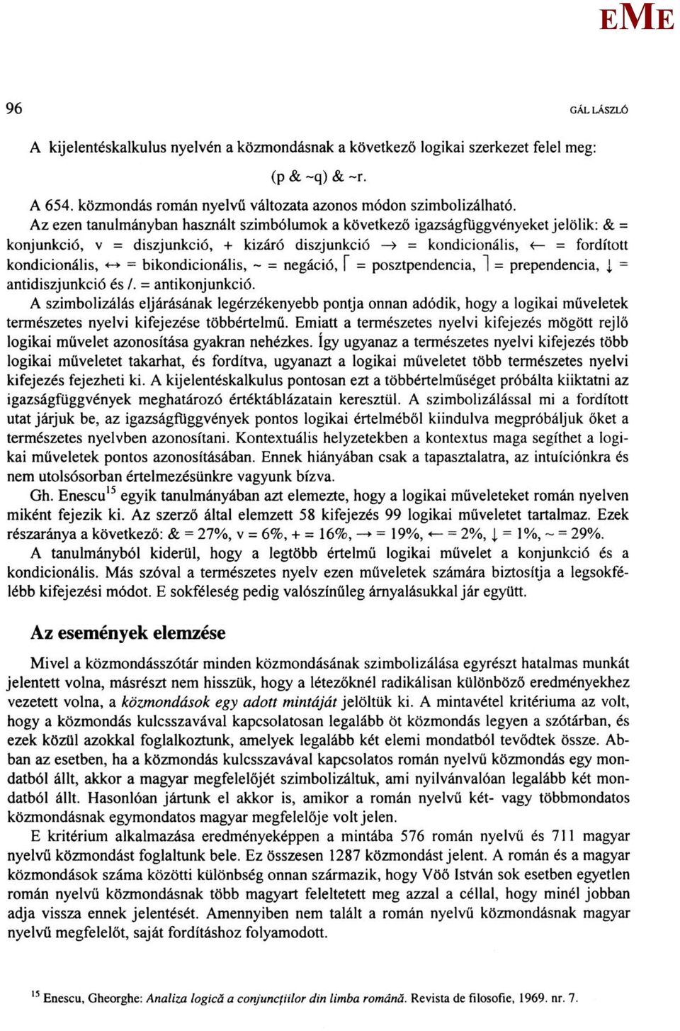 bikondicionális, ~ = negáció, f = posztpendencia, 1 = prependencia, j = antidiszjunkció és /. = antikonjunkció.