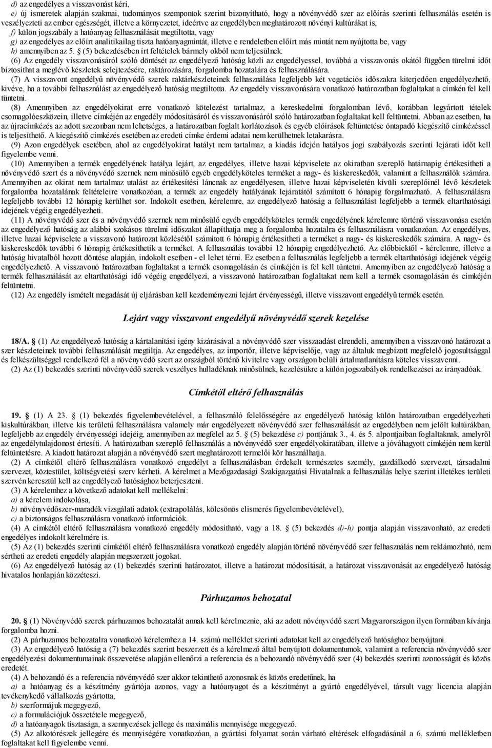 analitikailag tiszta hatóanyagmintát, illetve e rendeletben előírt más mintát nem nyújtotta be, vagy h) amennyiben az 5. (5) bekezdésében írt feltételek bármely okból nem teljesülnek.