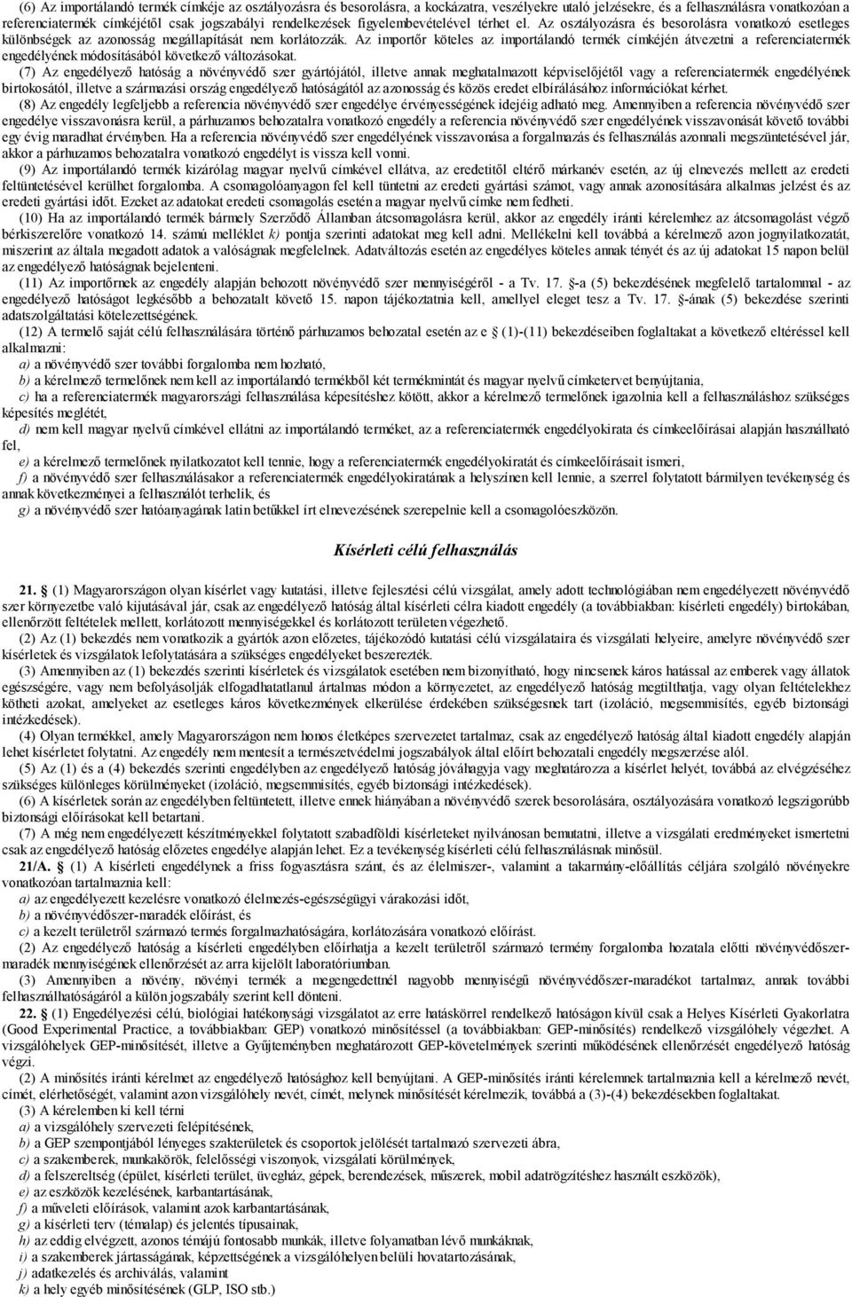 Az importőr köteles az importálandó termék címkéjén átvezetni a referenciatermék engedélyének módosításából következő változásokat.