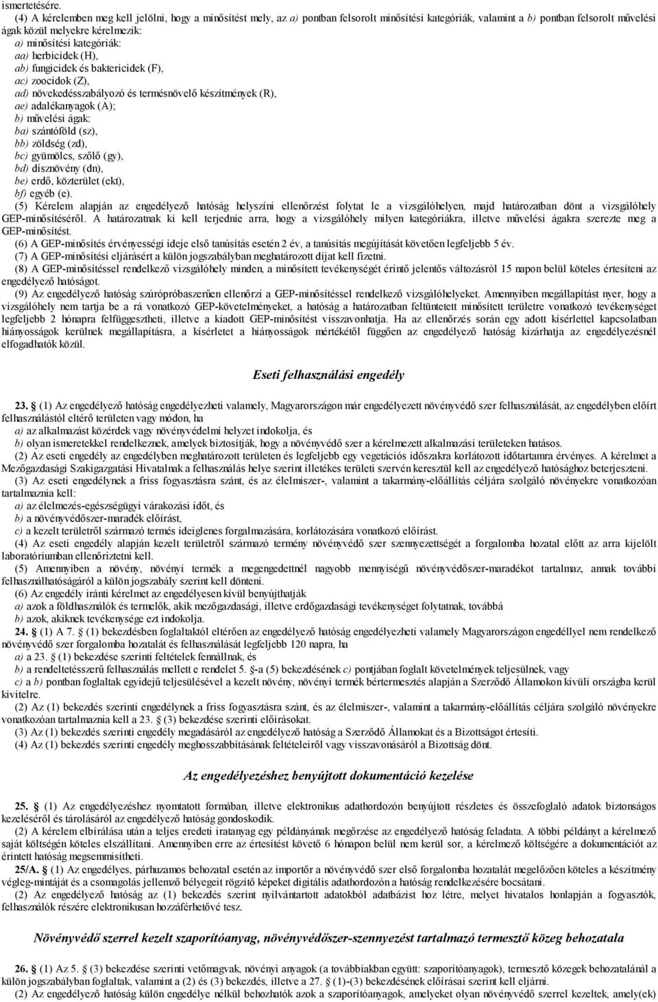 kategóriák: aa) herbicidek (H), ab) fungicidek és baktericidek (F), ac) zoocidok (Z), ad) növekedésszabályozó és termésnövelő készítmények (R), ae) adalékanyagok (A); b) művelési ágak: ba) szántóföld