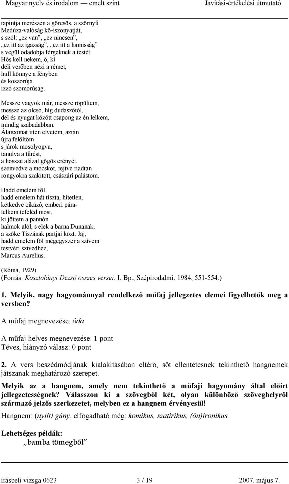 Messze vagyok már, messze röpültem, messze az olcsó, híg dudaszótól, dél és nyugat között csapong az én lelkem, mindig szabadabban.