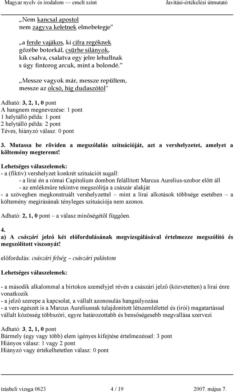 pont 3. Mutassa be röviden a megszólalás szituációját, azt a vershelyzetet, amelyet a költemény megteremt!