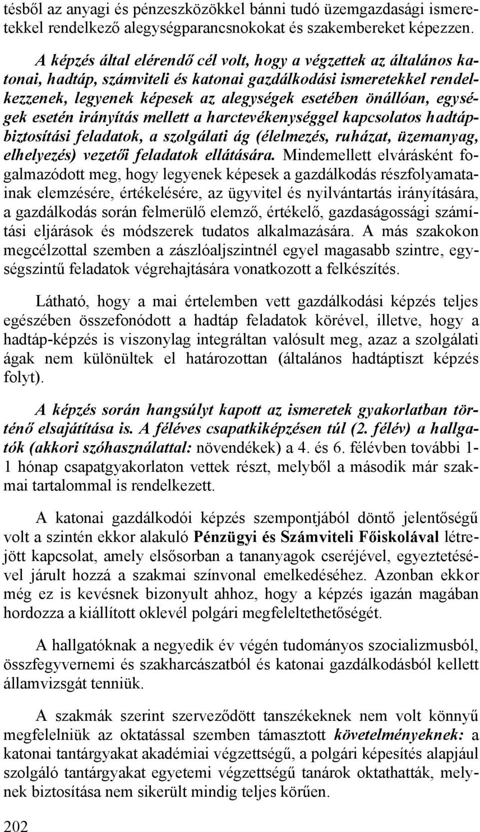 egységek esetén irányítás mellett a harctevékenységgel kapcsolatos hadtápbiztosítási feladatok, a szolgálati ág (élelmezés, ruházat, üzemanyag, elhelyezés) vezetői feladatok ellátására.