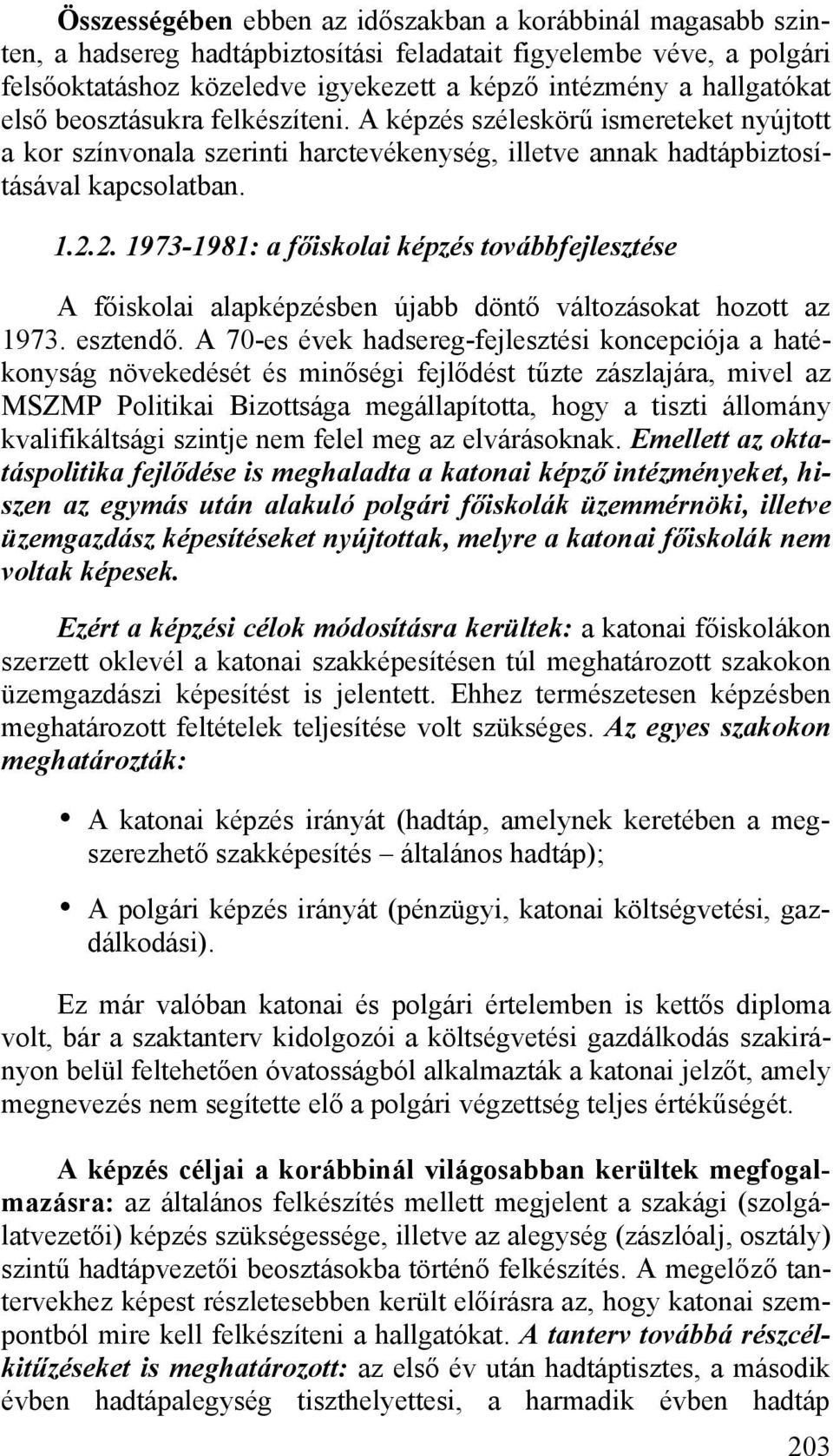 2. 1973-1981: a főiskolai képzés továbbfejlesztése A főiskolai alapképzésben újabb döntő változásokat hozott az 1973. esztendő.